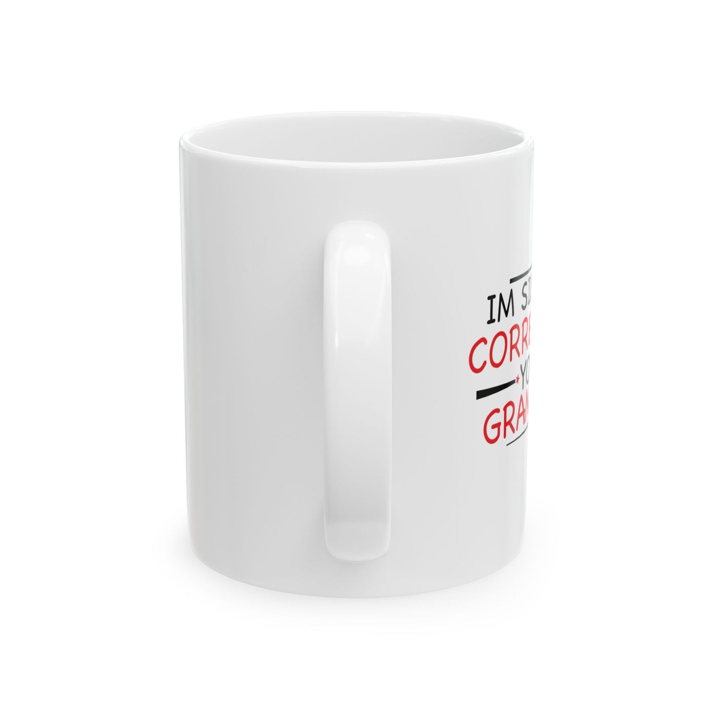 I'M SILENTLY CORRECTING YOUR GRAMMAR FUNNY SARCASTIC WHITE MUG