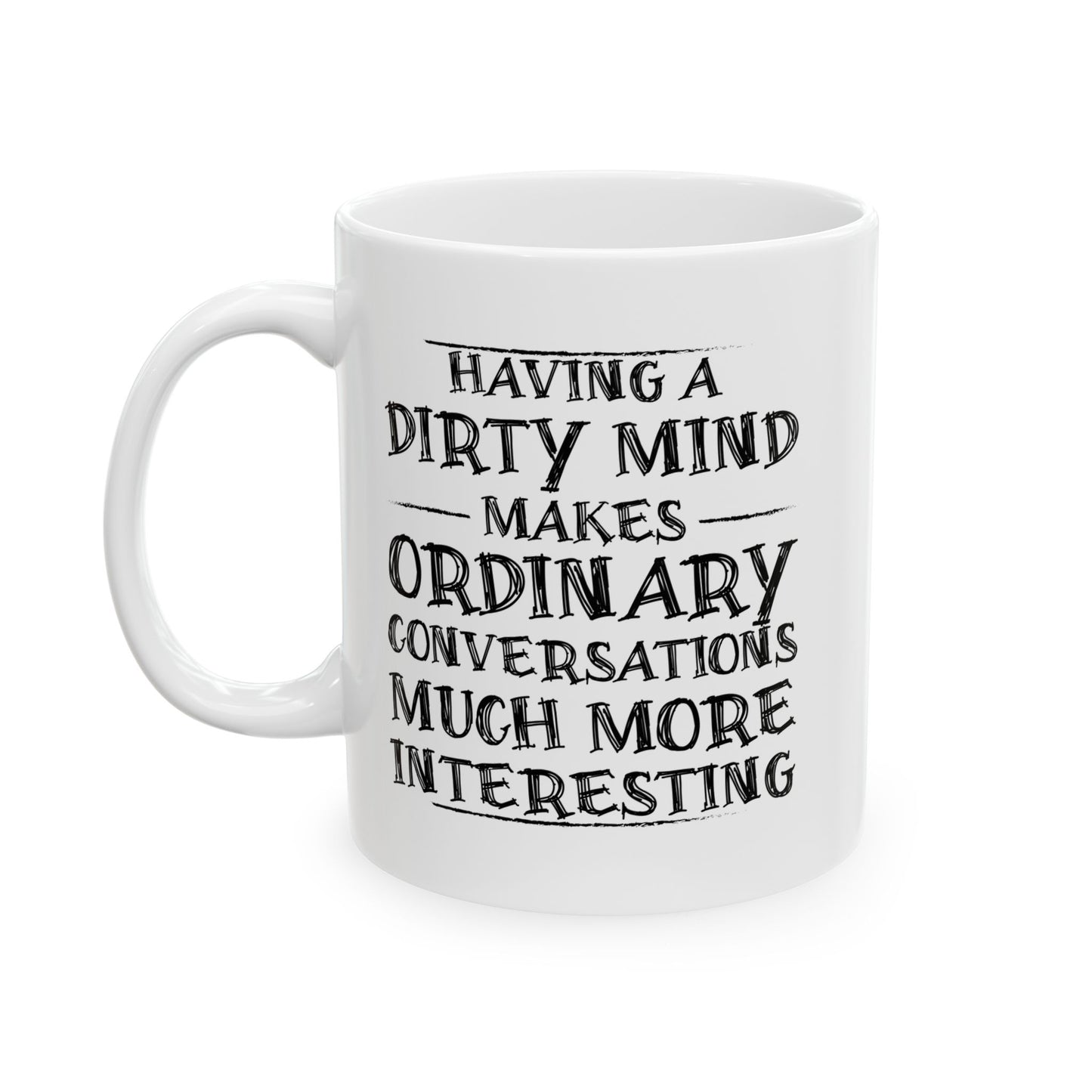 HAVING A DIRTY MIND MAKES... FUNNY SARCASTIC MUG