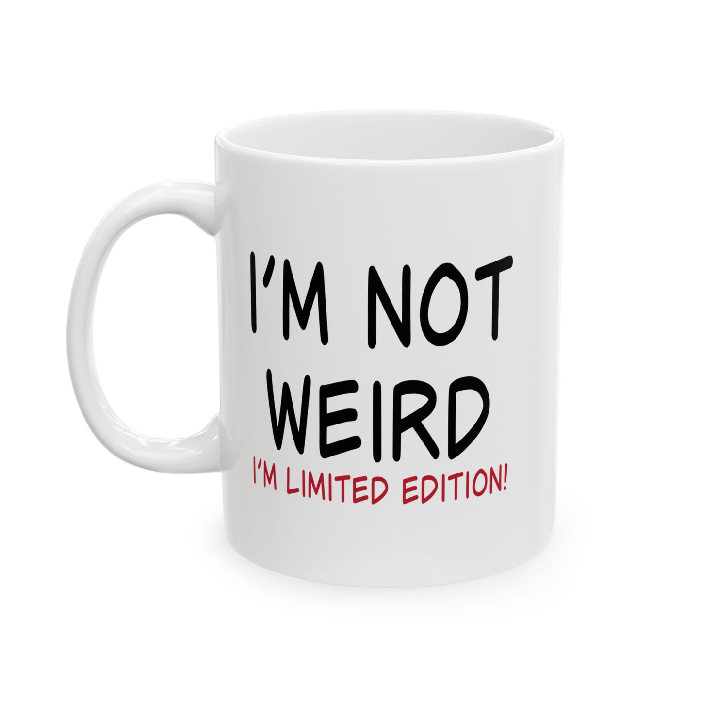 I'M NOT WEIRD FUNNY SARCASTIC WHITE MUG