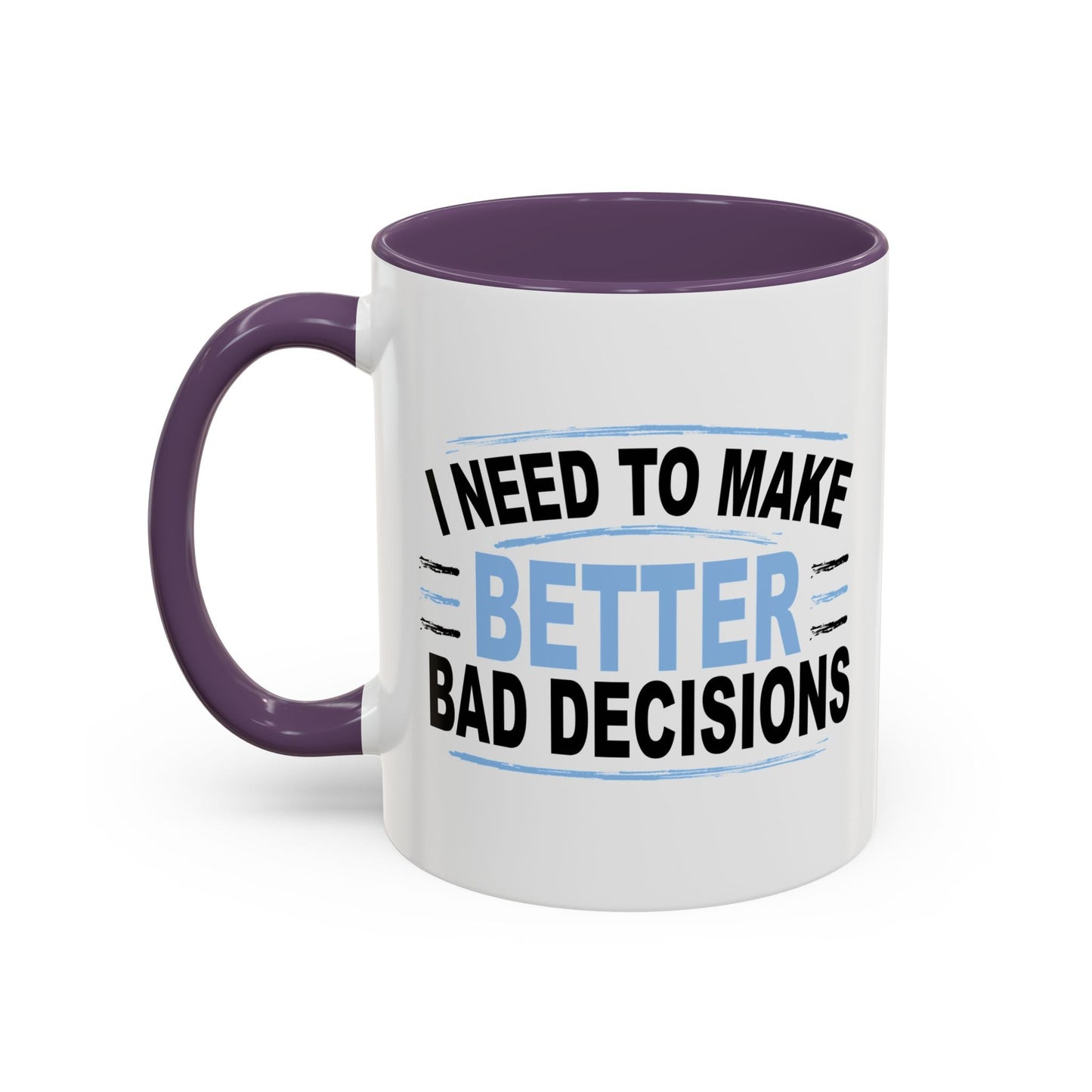 I NEED TO MAKE BETTER BAD DECISIONS Accent BiColor Funny Sarcastic Mug