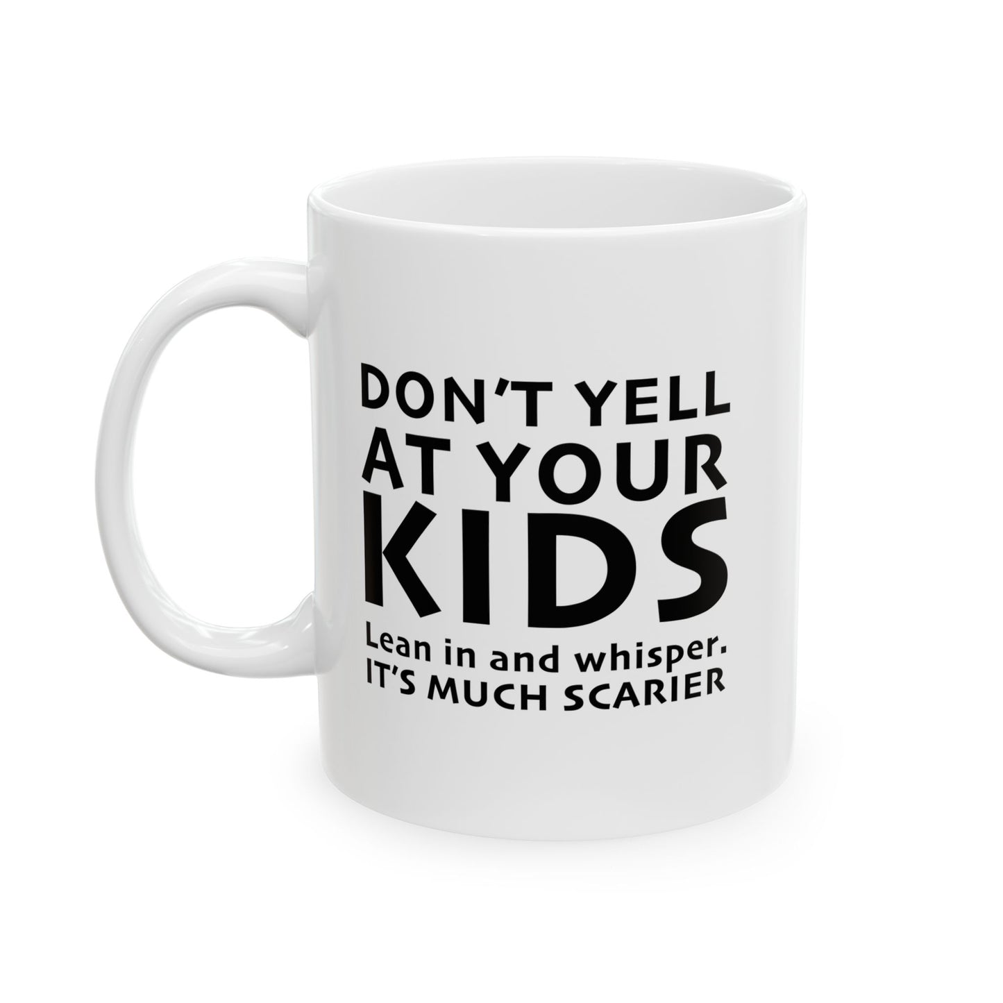 DON'T YELL AT YOUR KIDS FUNNY SARCASTIC WHITE MUG