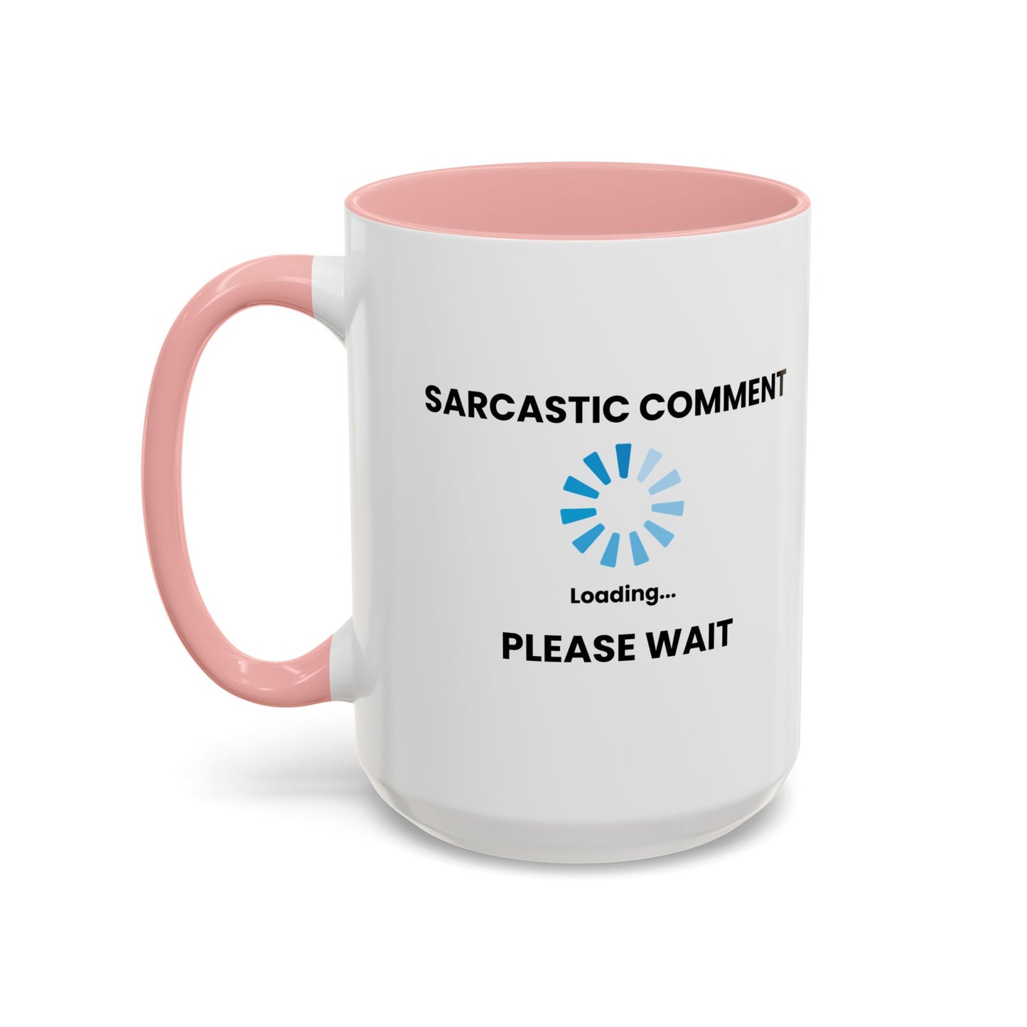 SARCASTIC COMMENT LOADING PLEASE WAIT Accent BiColor Funny Sarcastic Mug