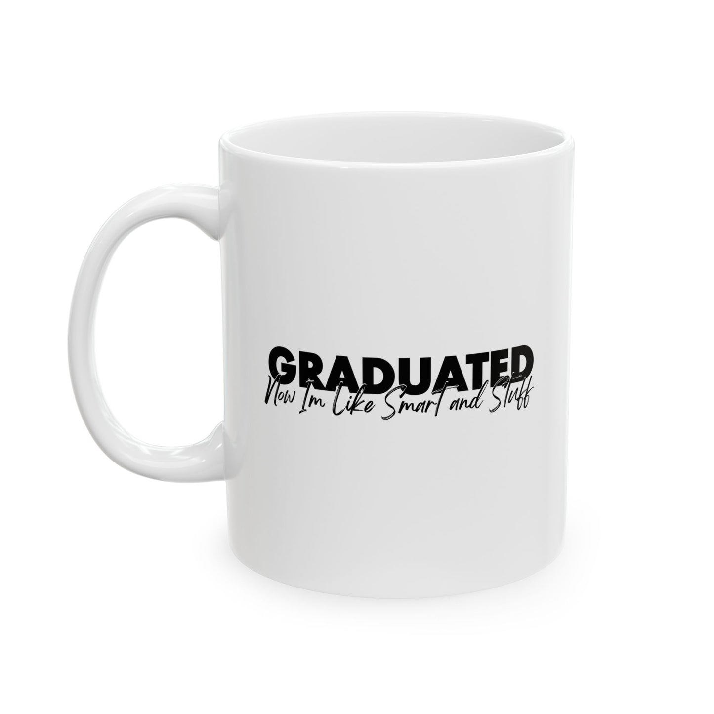 NOW IM LIKE SMART AND STUFF FUNNY SARCASTIC WHITE MUG