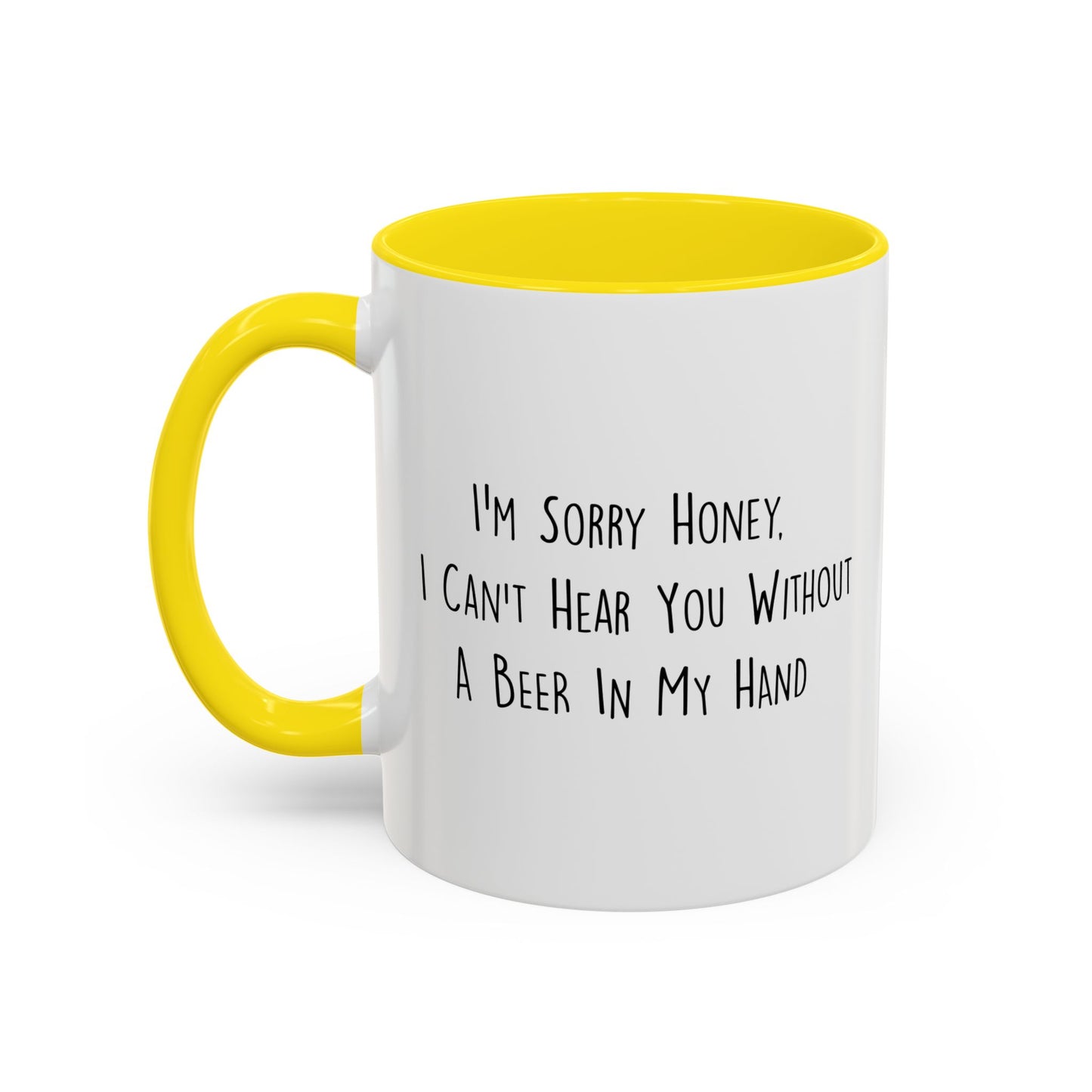 I CAN'T HEAR YOU WITH A BEER IN HAND Accent BiColor Funny Sarcastic Mug