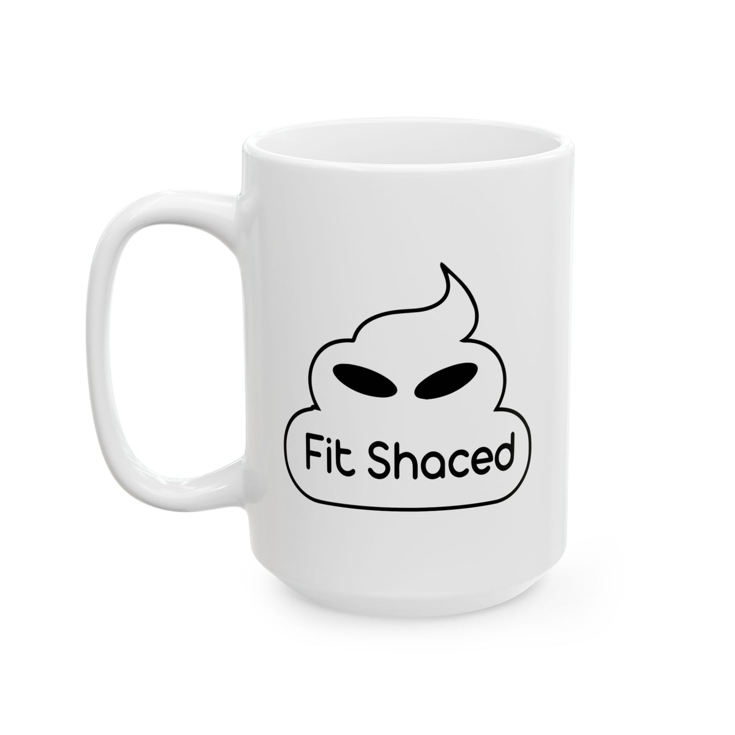 FIT SHACED FUNNY SARCASTIC WHITE MUG