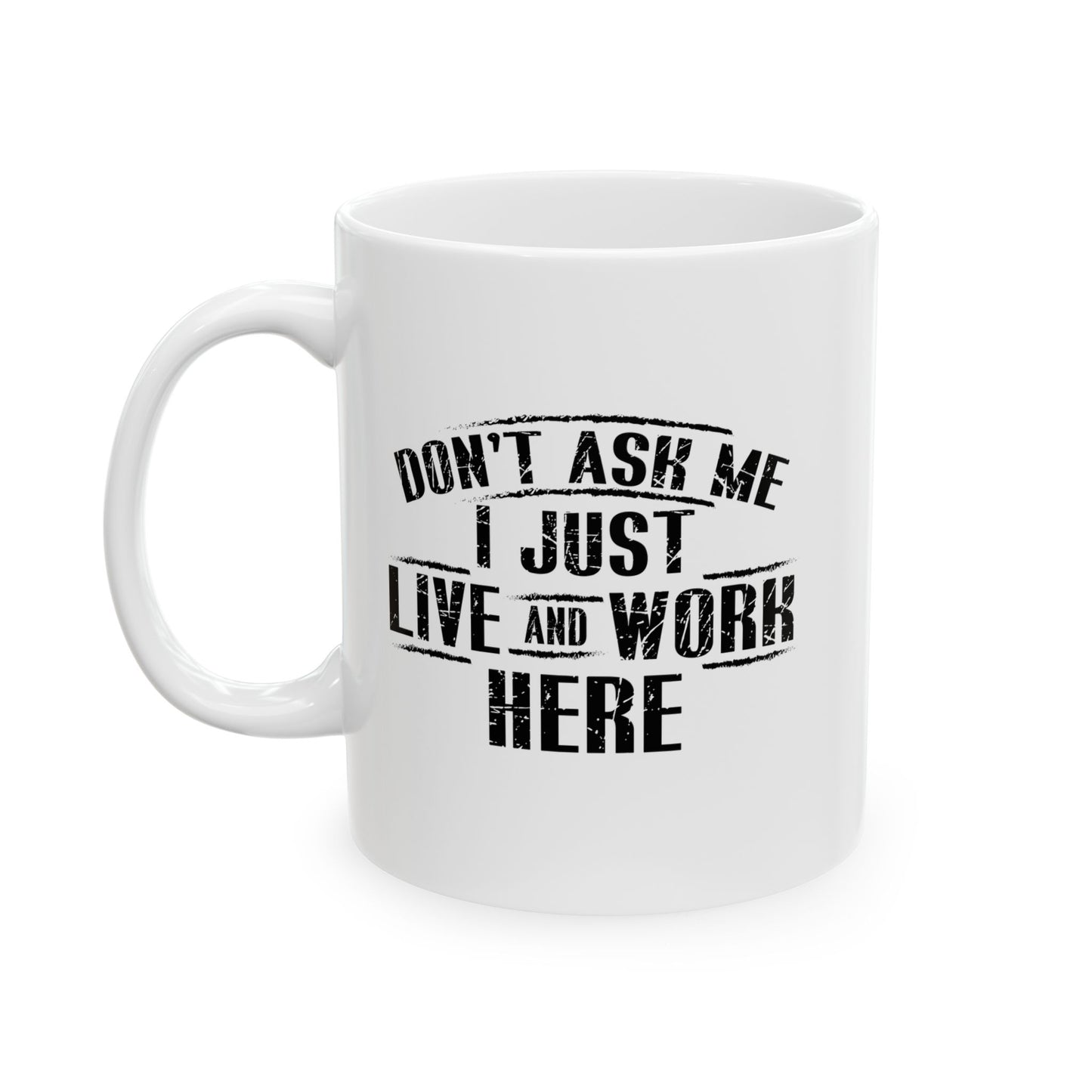 Don't Ask Me I Just Live And Work Here Funny Sarcastic White Mug