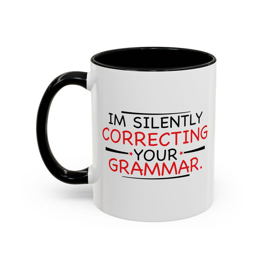 I'M SILENTLY CORRECTING YOUR GRAMMAR Accent BiColor Funny Sarcastic Mug