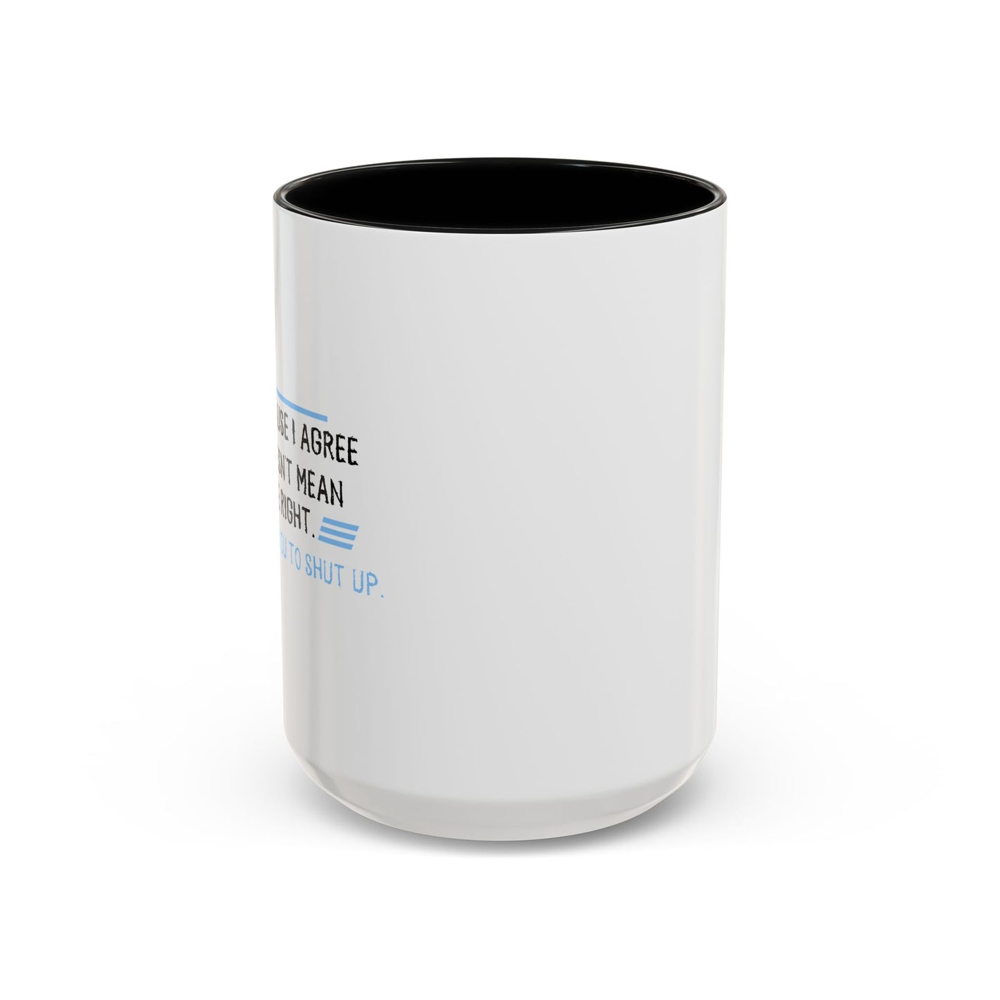 I JUST WANT YOU TO SHUT UP Accent BiColor Funny Sarcastic Mug