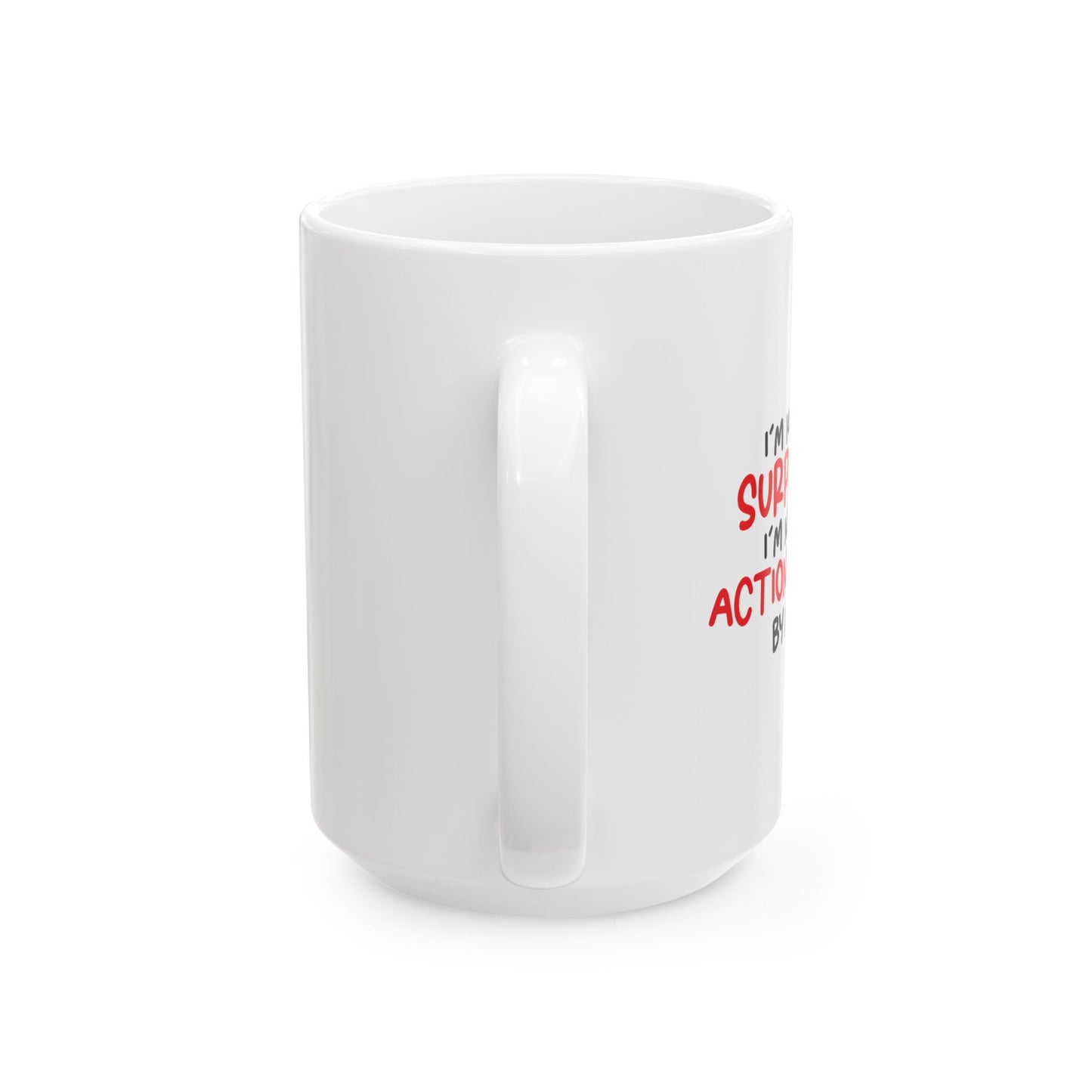 I'M NOT AN ACTION FIGURE FUNNY SARCASTIC WHITE MUG