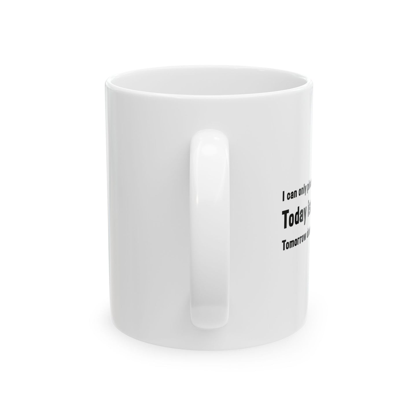 TODAY ISN'T YOUR DAY. FUNNY SARCASTIC MUG