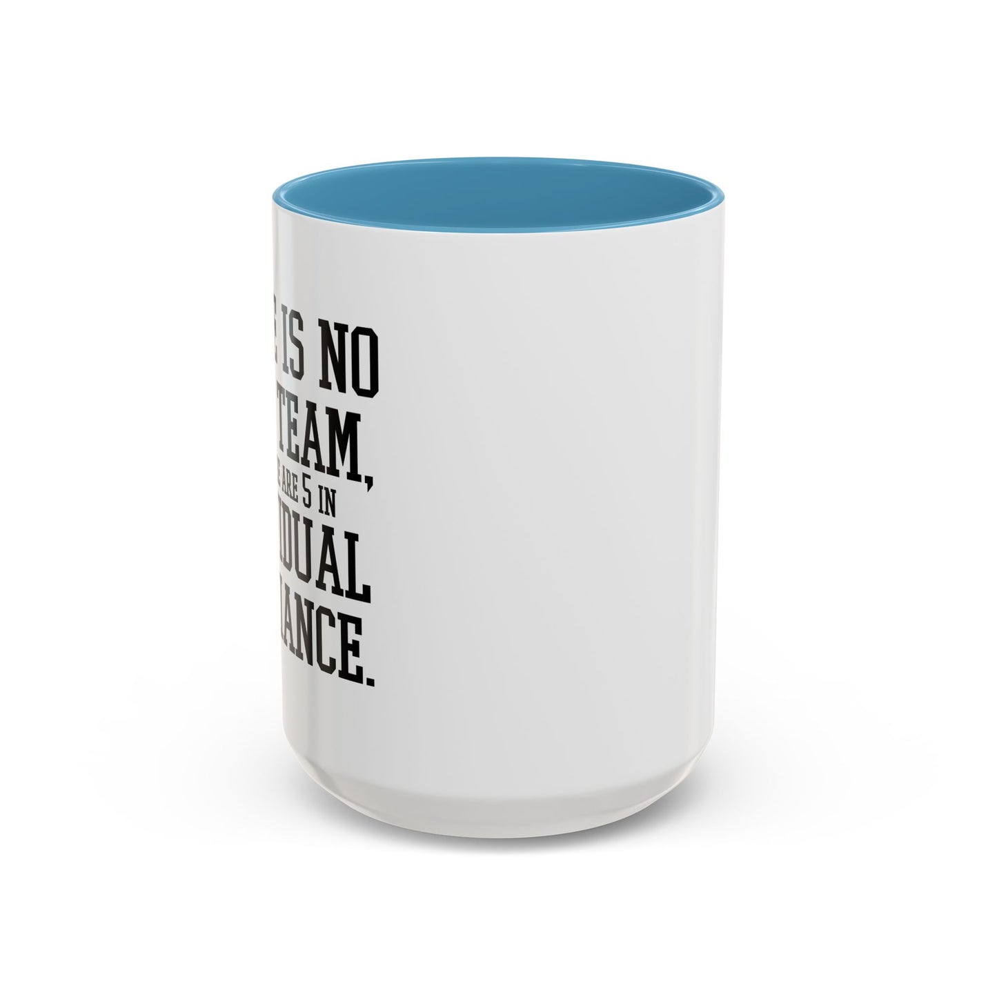 THERE IS NO I IN TEAM Accent BiColor Funny Sarcastic Mug