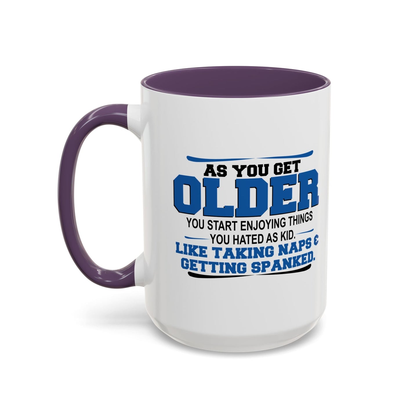 AS YOU GET OLDER YOU START ENJOYING THINGS YOU HATED AS A KID Accent BiColor Funny Sarcastic Mug