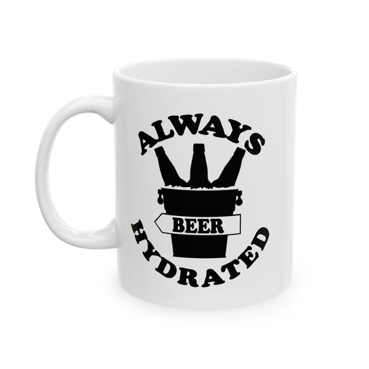 ALWAYS BEER HYDRATED FUNNY SARCASTIC MUG