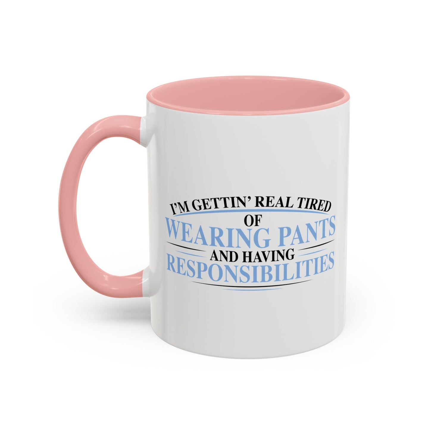 TIRED OF WEARING PANTS Accent BiColor Funny Sarcastic Mug