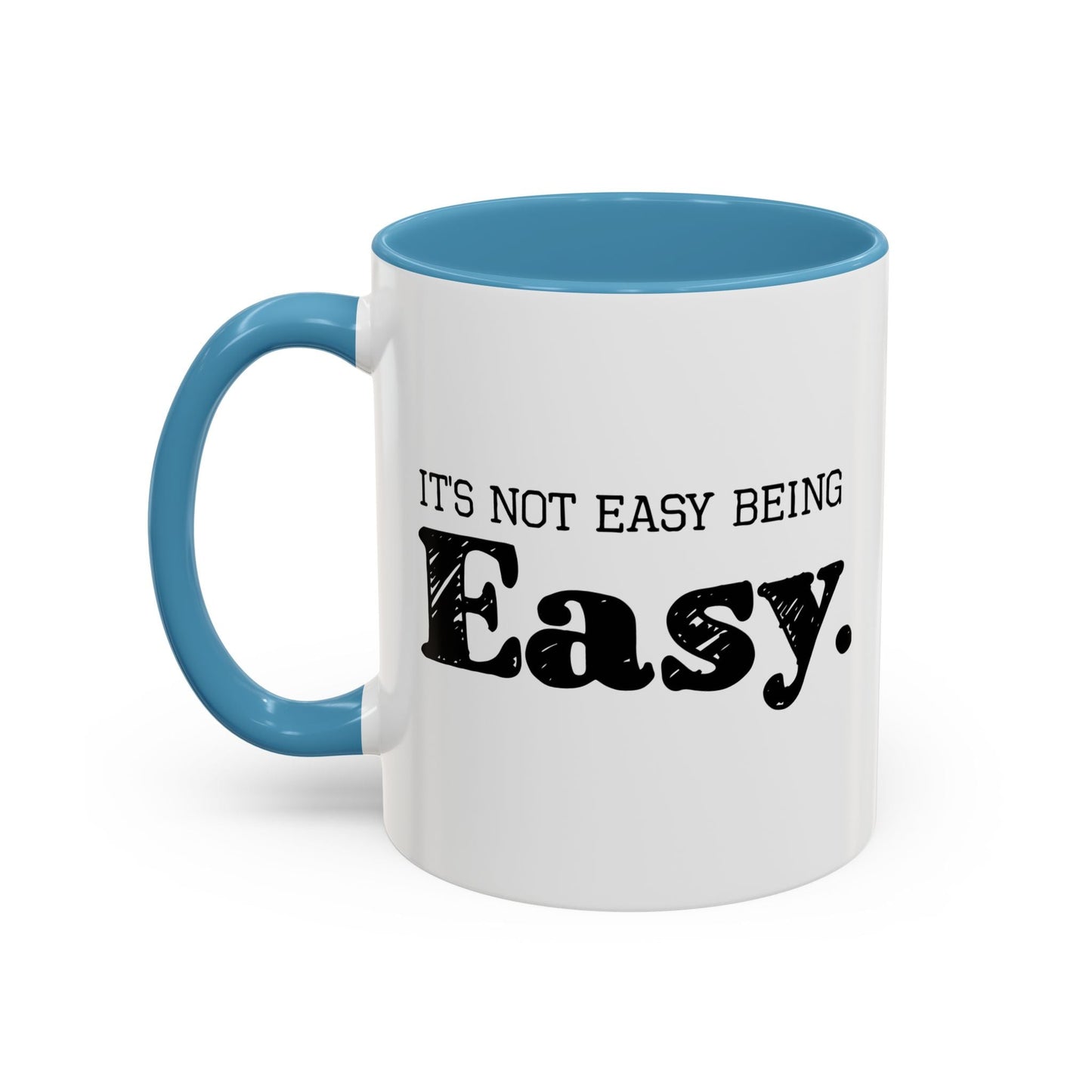 ITS NOT EAST BEING EASY Accent BiColor Funny Sarcastic Mug