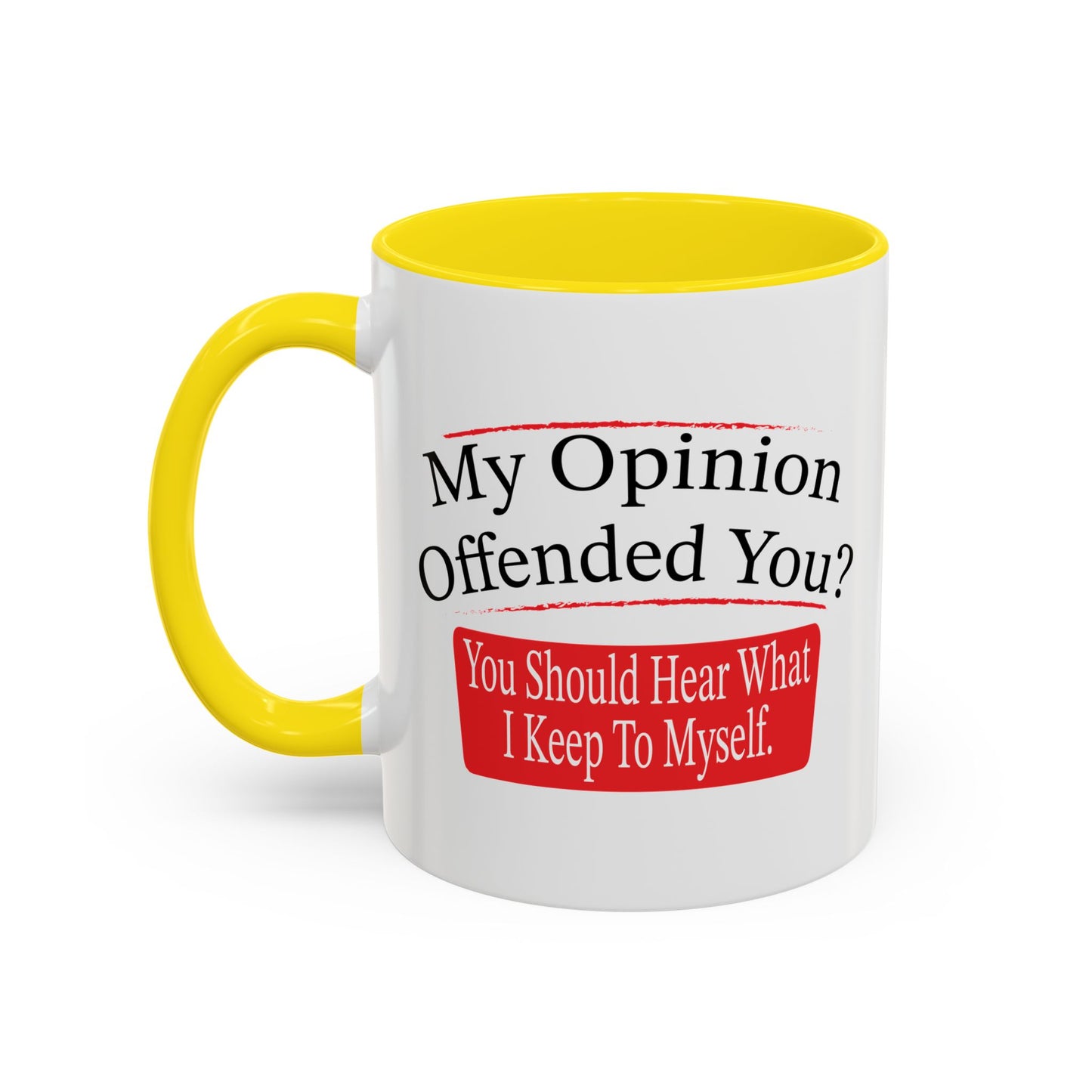 MY OPINION OFFENDED YOU? Accent BiColor Funny Sarcastic Mug