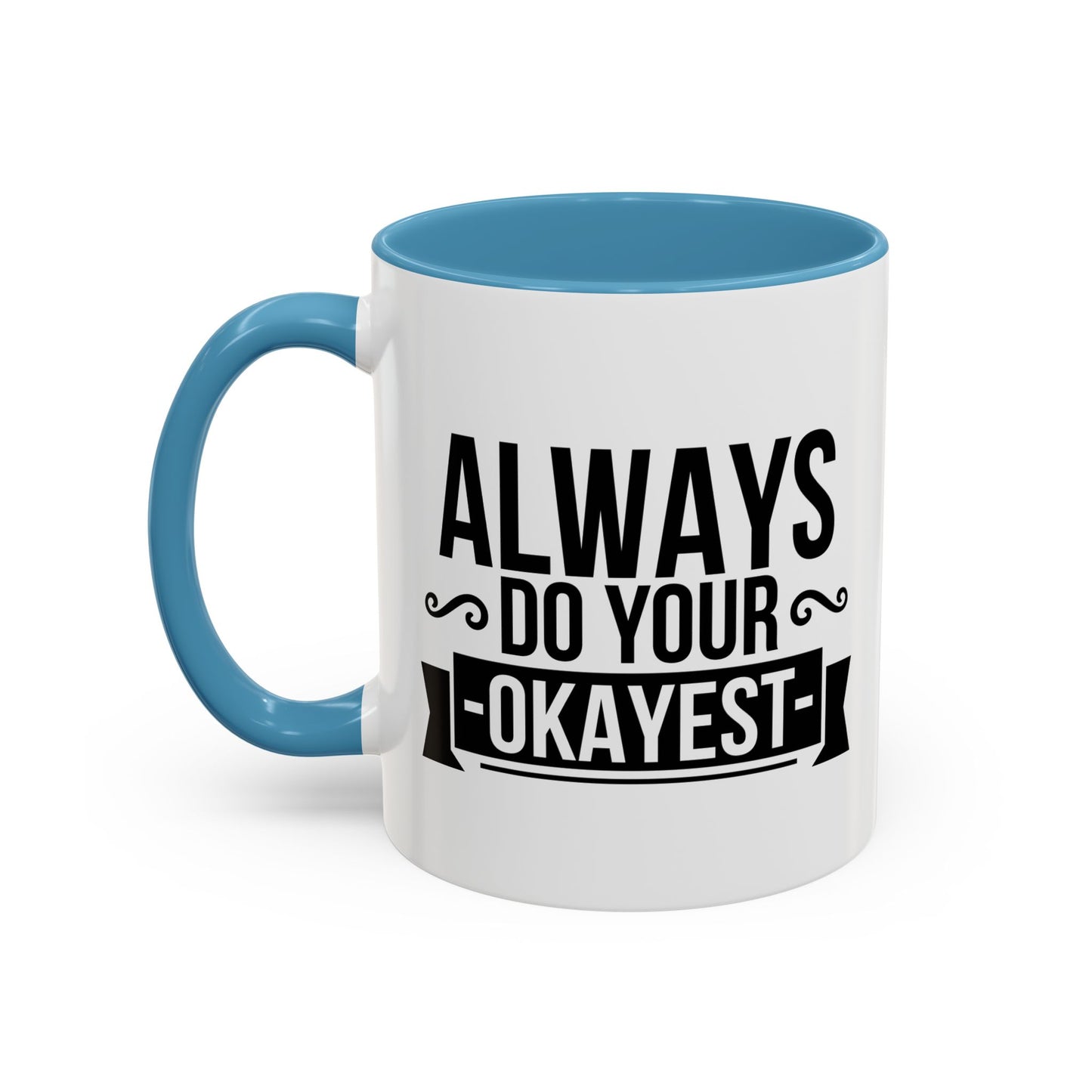 ALWAYS DO YOUR OKAYEST Accent BiColor Funny Sarcastic Mug