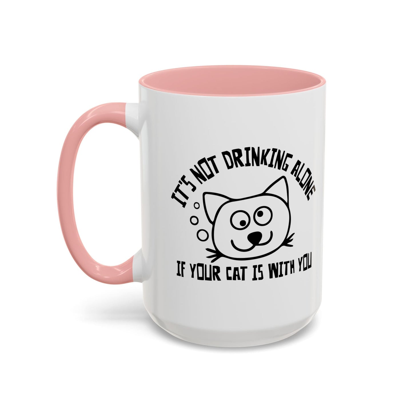 IT'S NOT DRINKING ALONE IF... Accent BiColor Funny Sarcastic Mug