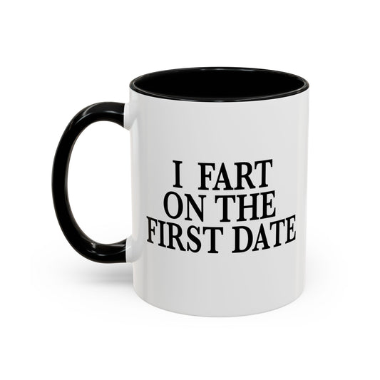 I FART ON THE FIRST DATE Accent BiColor Funny Sarcastic Mug