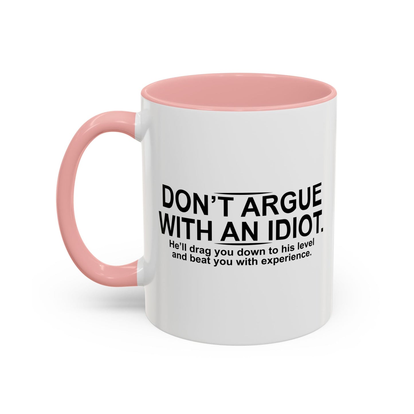 DON'T ARGUE WITH AN IDIOT Accent BiColor Funny Sarcastic Mug