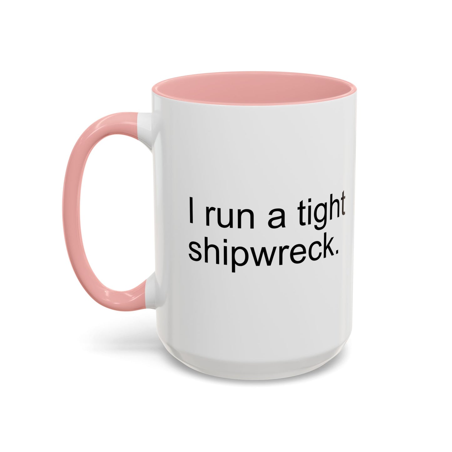 I RUN A TIGHT SHIPWRECK Accent BiColor Funny Sarcastic Mug