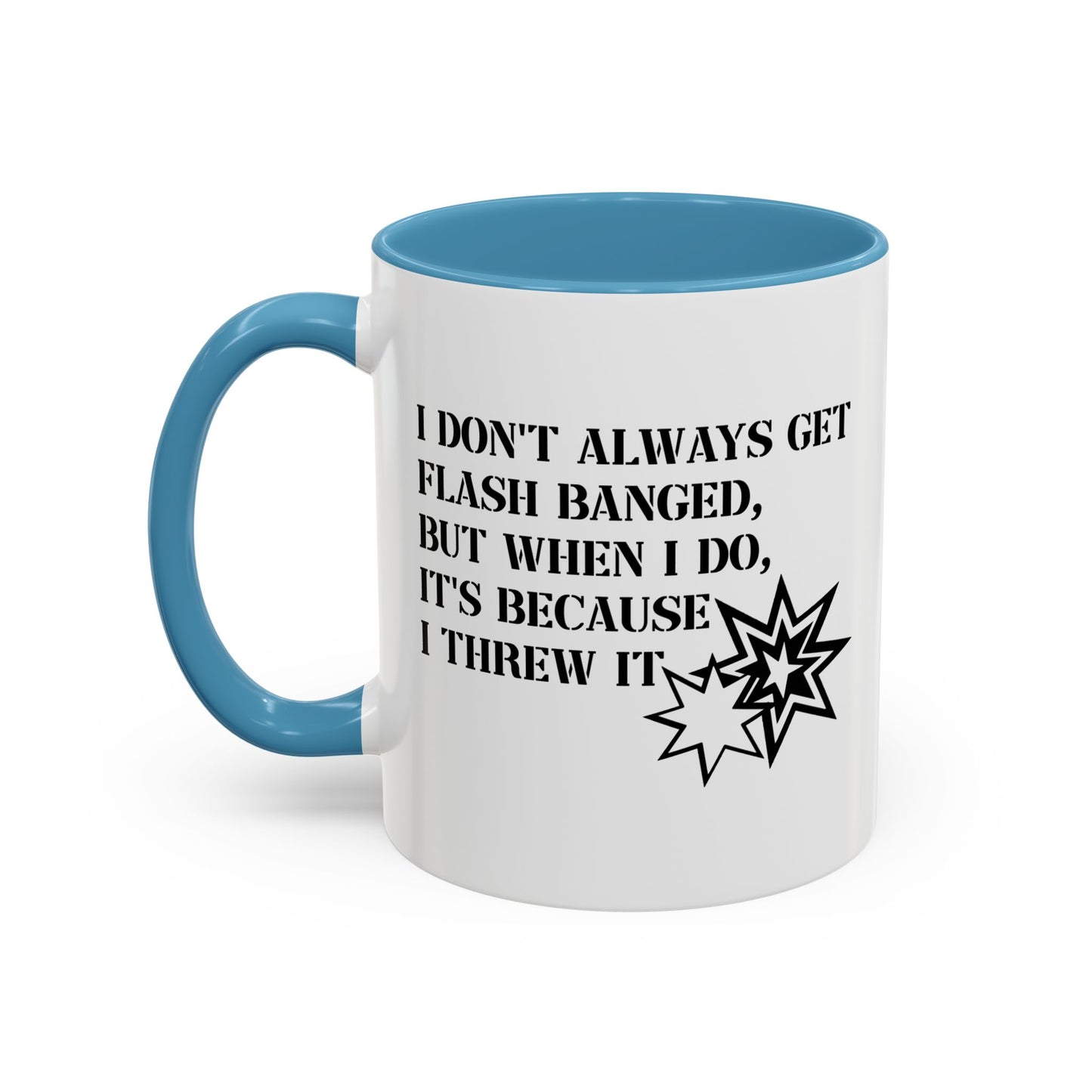 I DON'T ALWAYS GET FLASH BANGED Accent BiColor Funny Sarcastic Mug