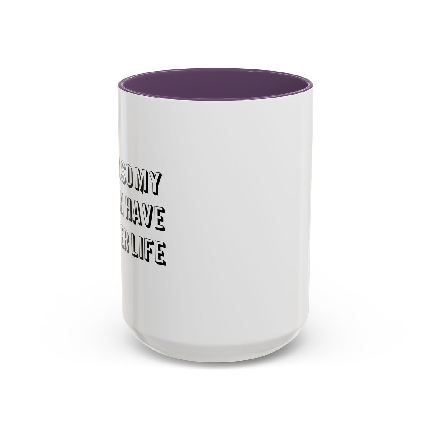 I WORK SO MY DOG CAN HAVE A BETTER LIFE Accent BiColor Funny Sarcastic Mug