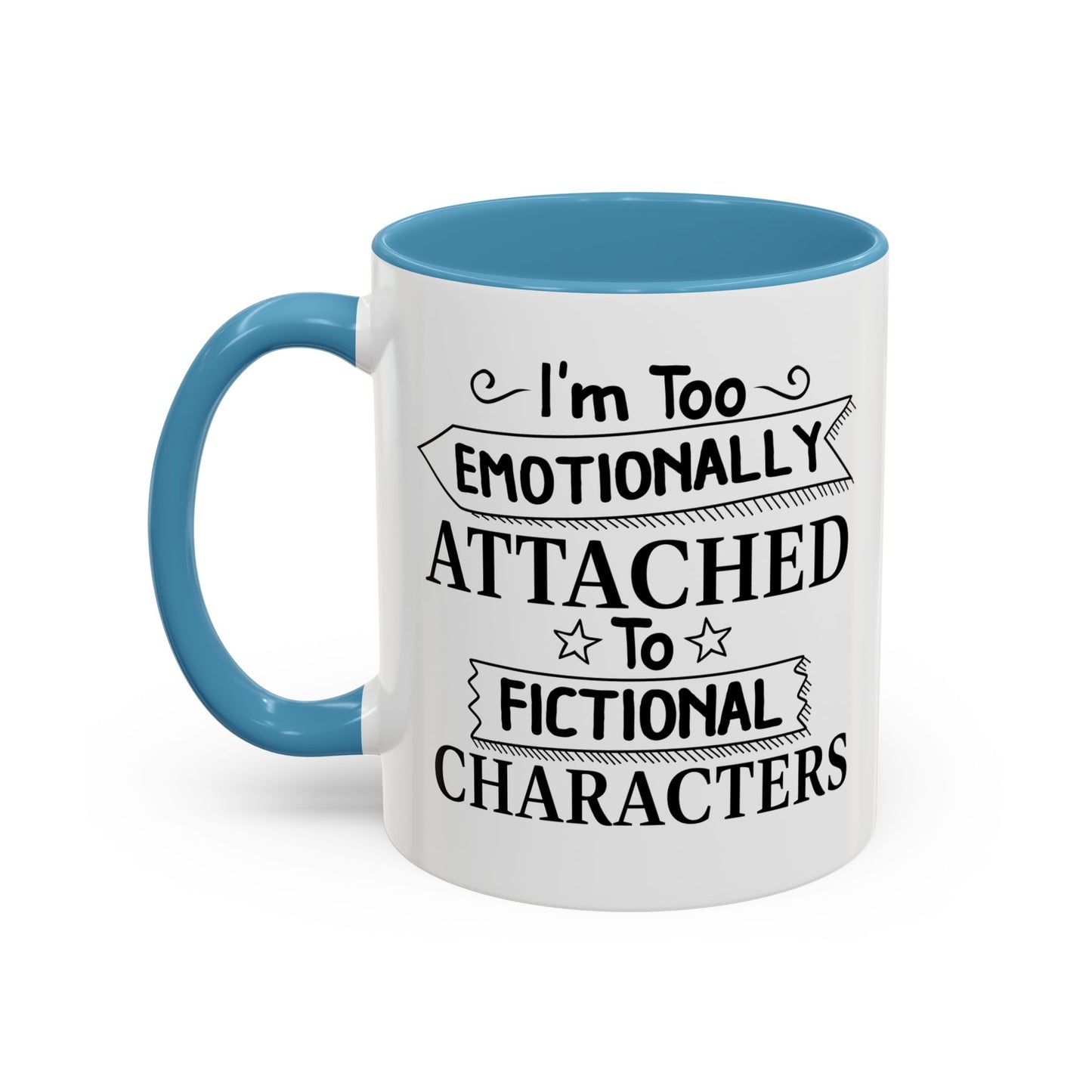 EMOTIONALLY ATTACHED TO FICTIONAL CHARACTERS Accent BiColor Funny Sarcastic Mug