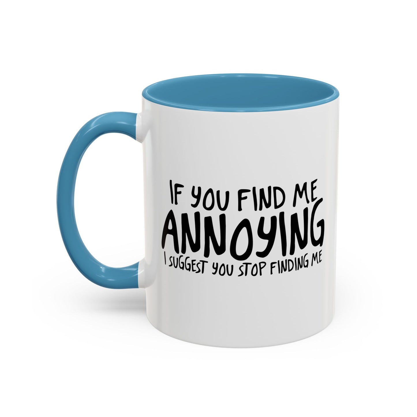 I SUGGEST YOU STOP FINDING ME Accent BiColor Funny Sarcastic Mug