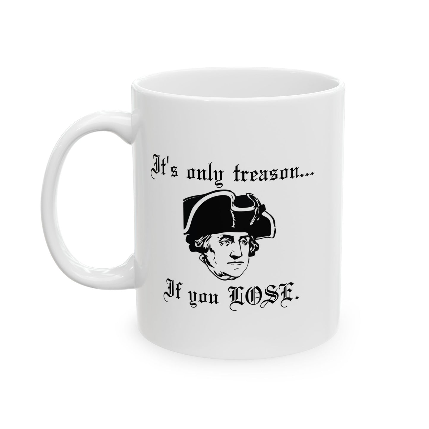 ITS ONLY TREASON IF YOU LOSE FUNNY SARCASTIC WHITE MUG