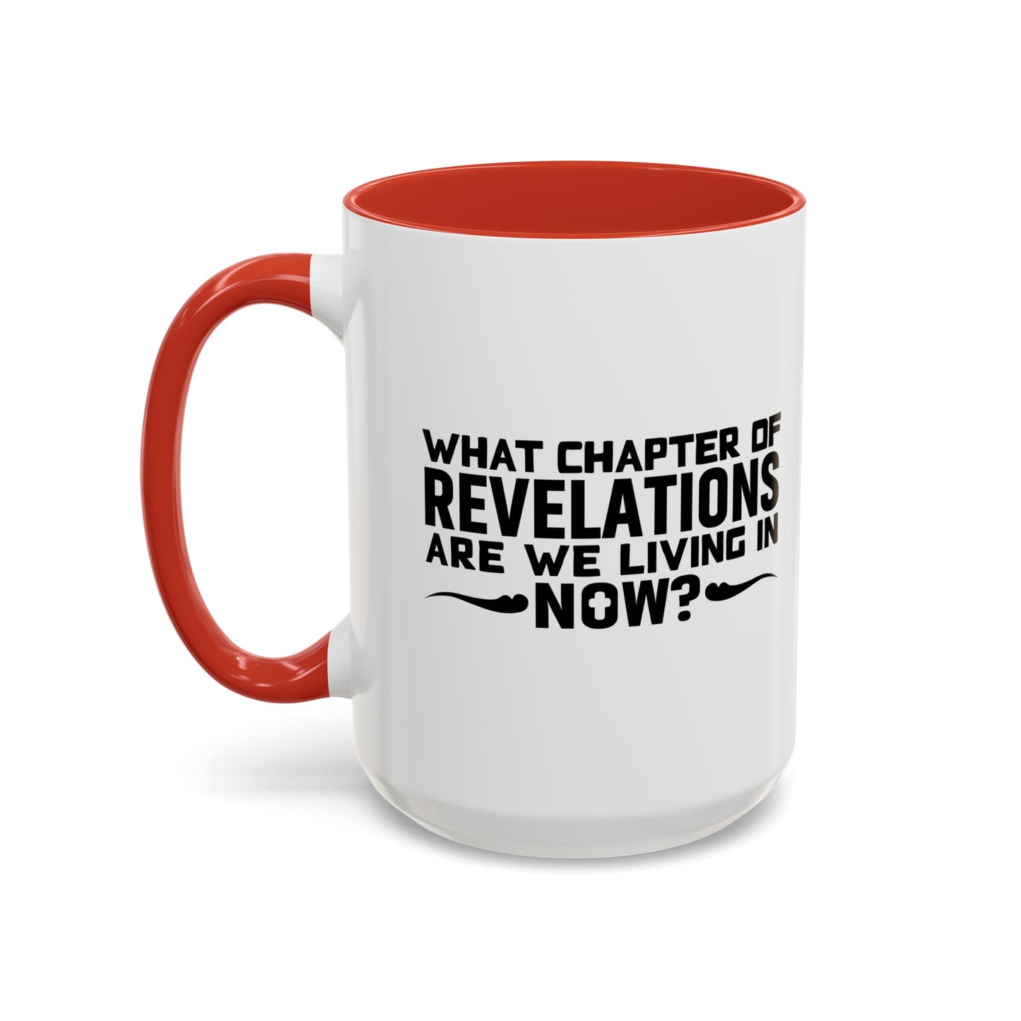 WHAT CHAPTER OF REVELATIONS ARE WE LIVING IN NOW? Accent BiColor Funny Sarcastic Mug