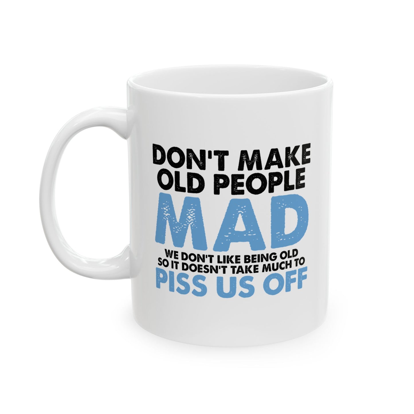 DON'T MAKE OLD PEOPLE MAD FUNNY SARCASTIC WHITE MUG