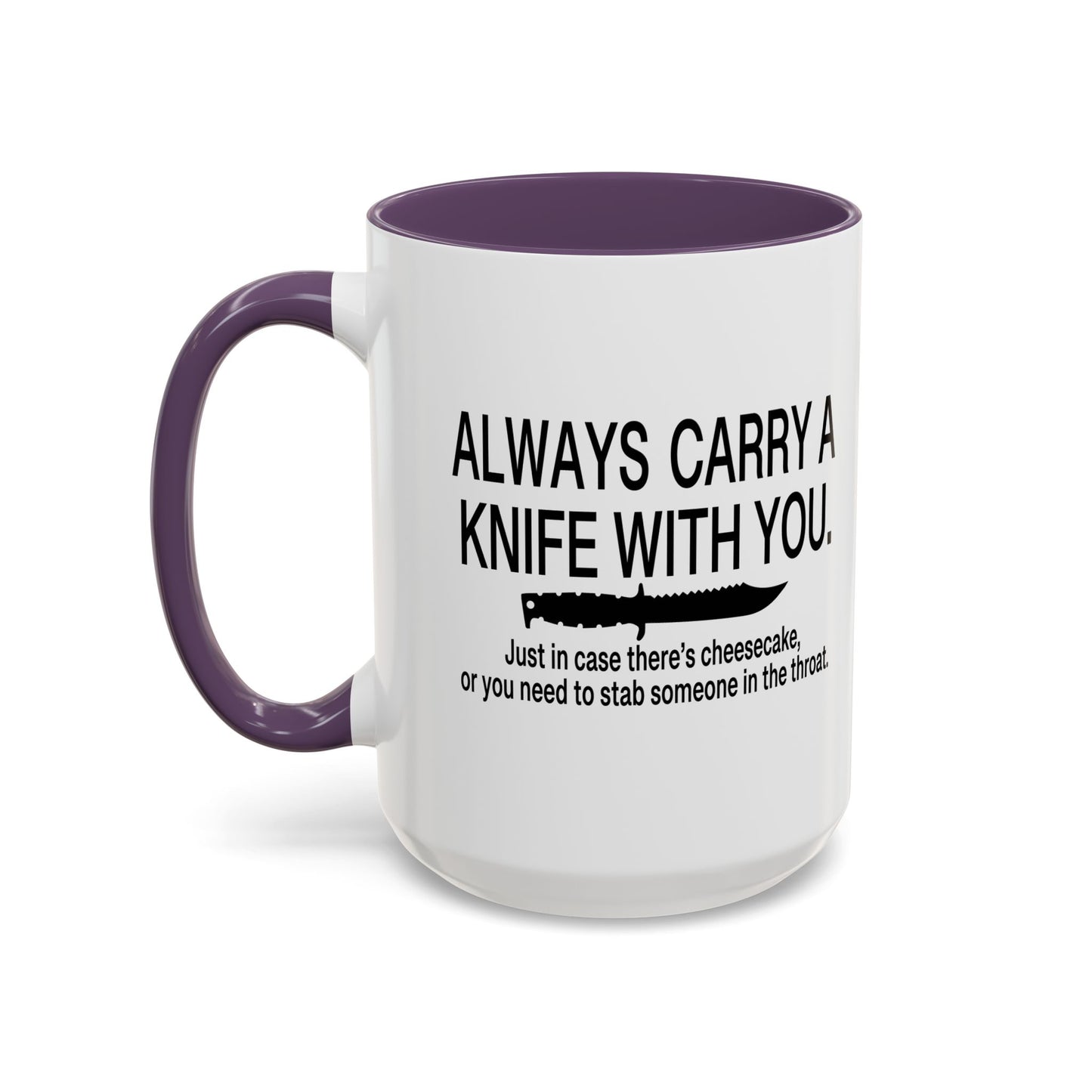 ALWAYS CARRY A KNIFE Accent BiColor Funny Sarcastic Mug