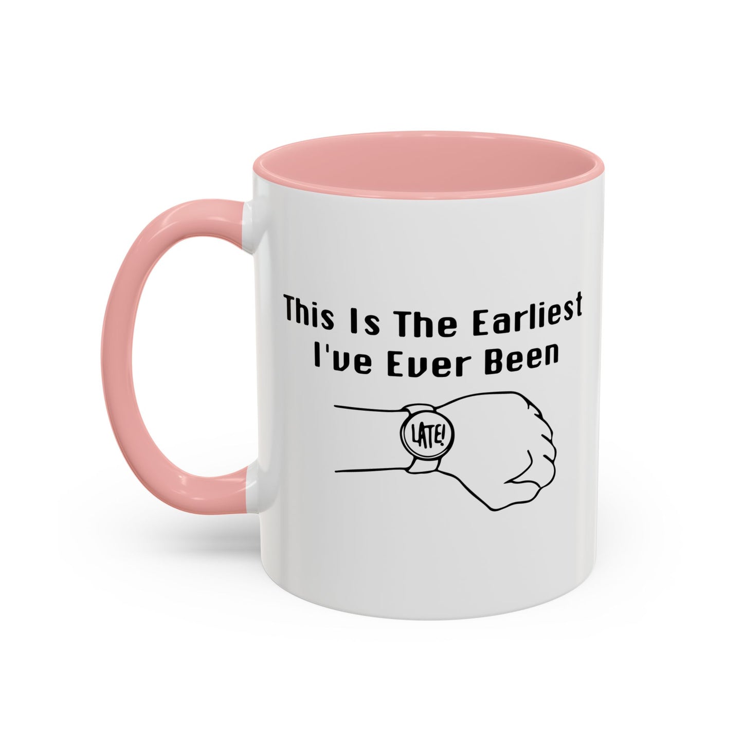 THE EARLIEST I'VE EVER BEEN Accent BiColor Funny Sarcastic Mug