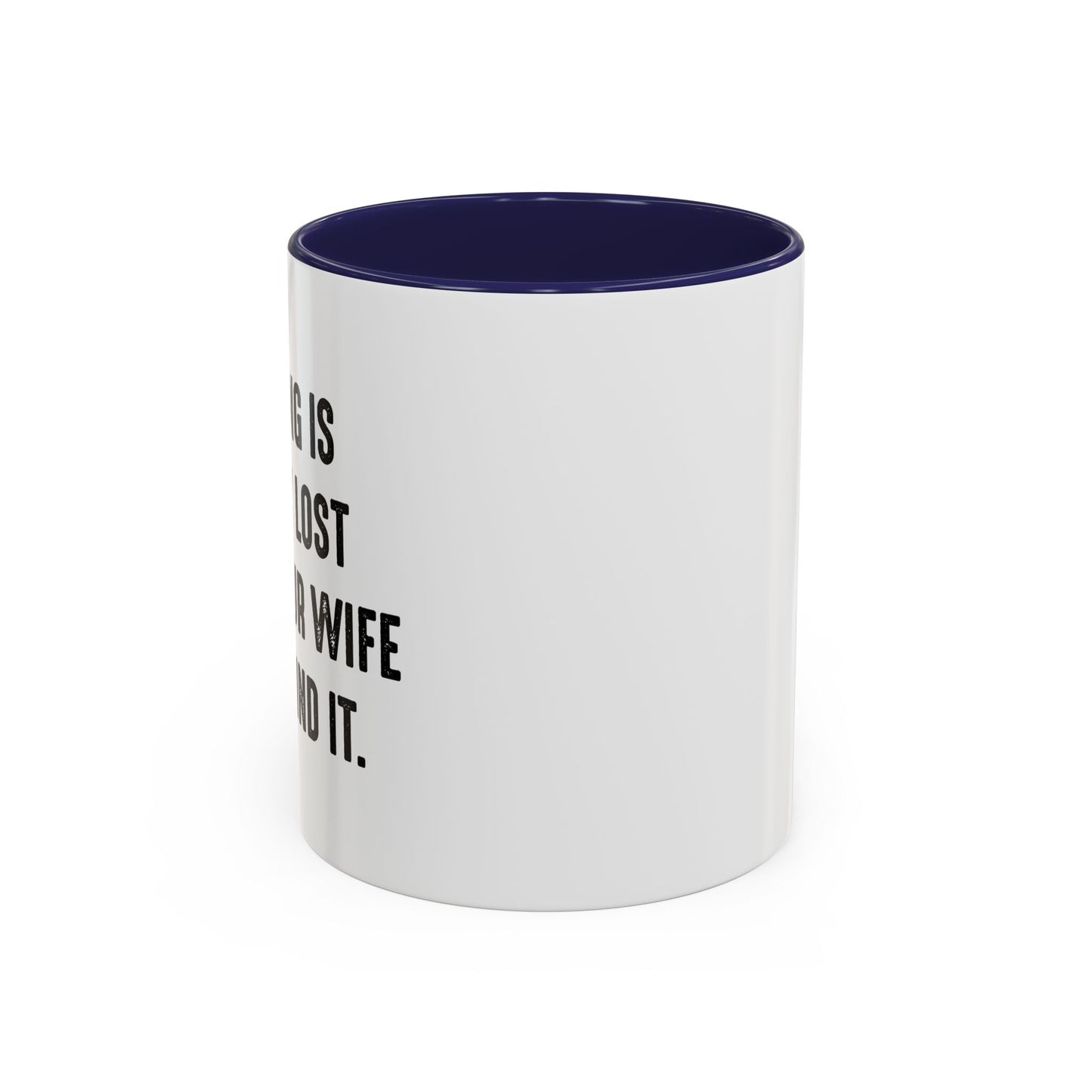 UNTIL YOUR WIFE CAN'T FIND IT Accent BiColor Funny Sarcastic Mug