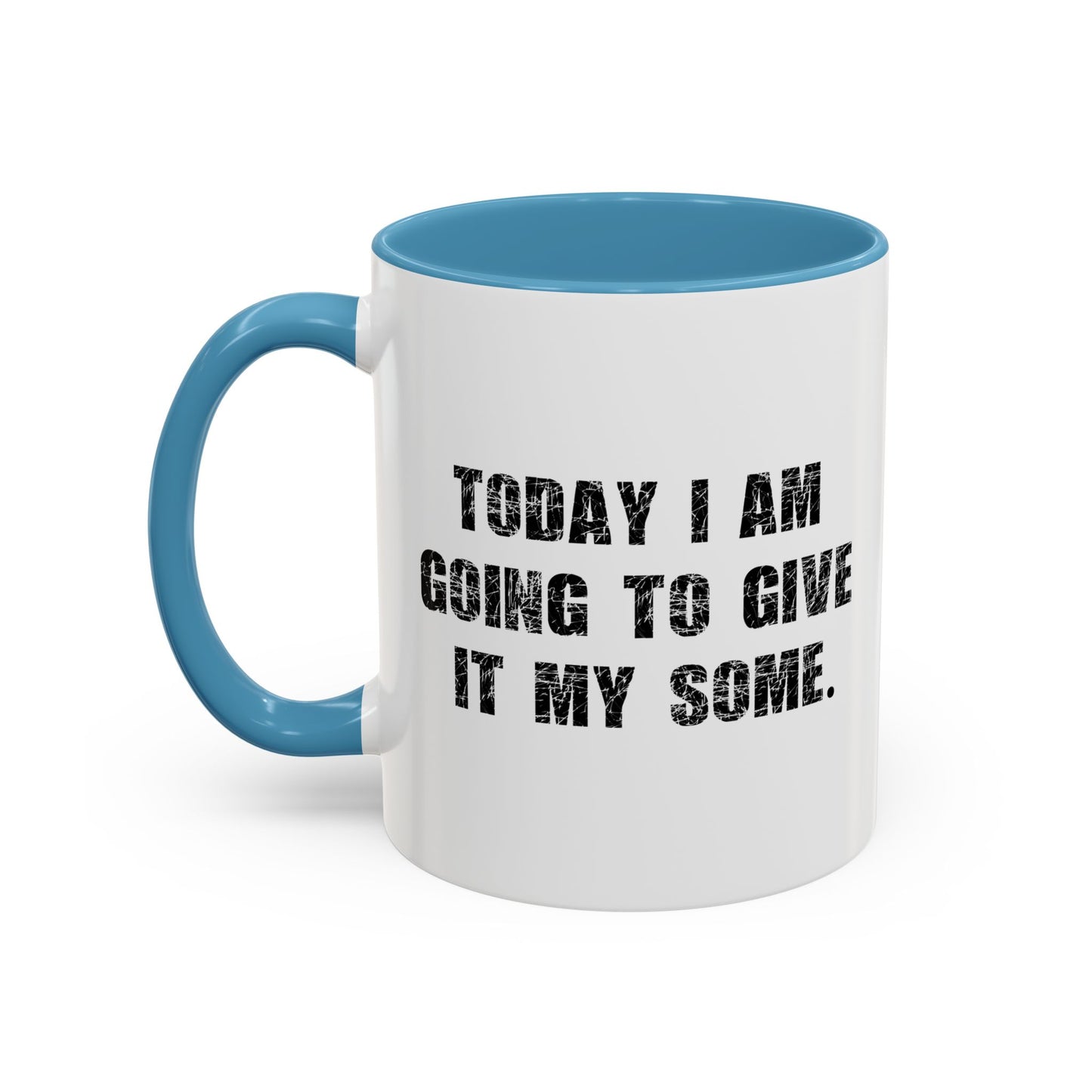 GOING TO GIVE IT MY SOME. Accent BiColor Funny Sarcastic Mug