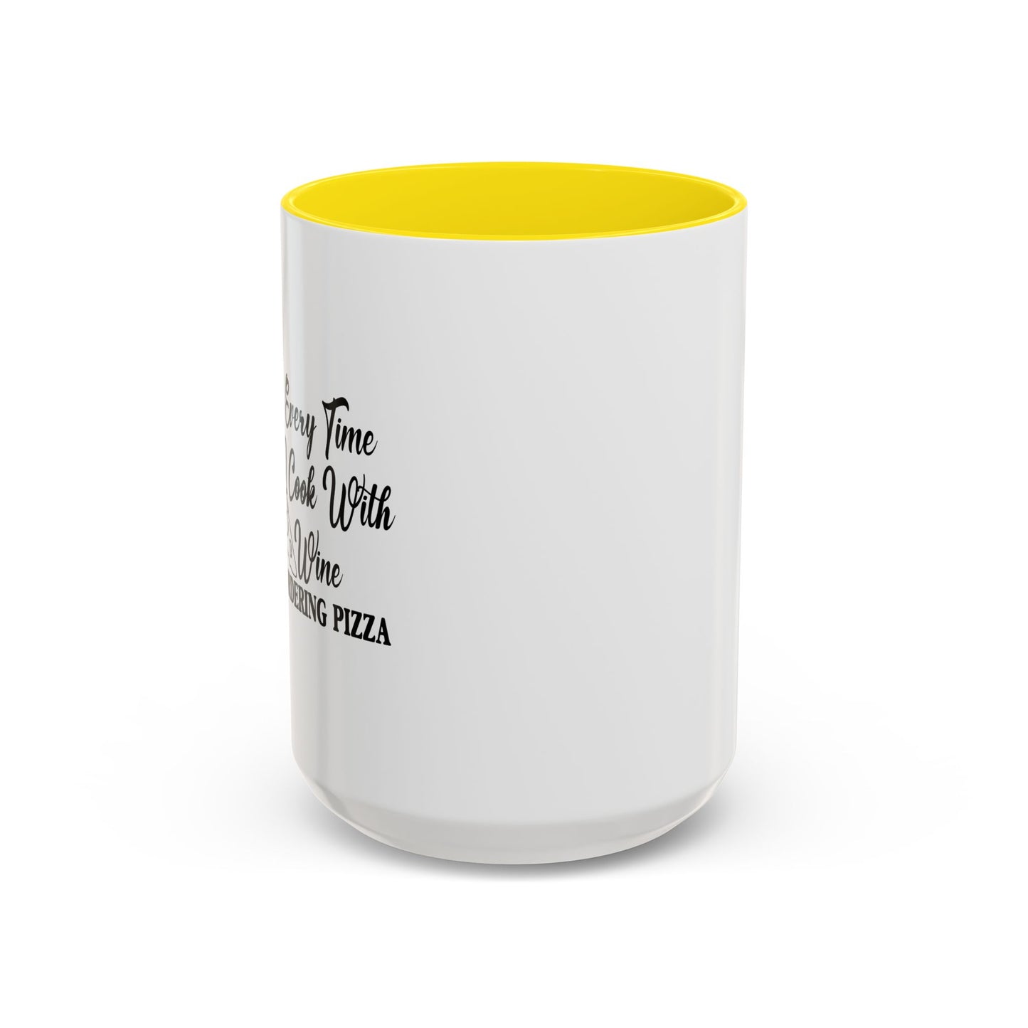 EVERYTIME I COOK WITH WINE Accent BiColor Funny Sarcastic Mug