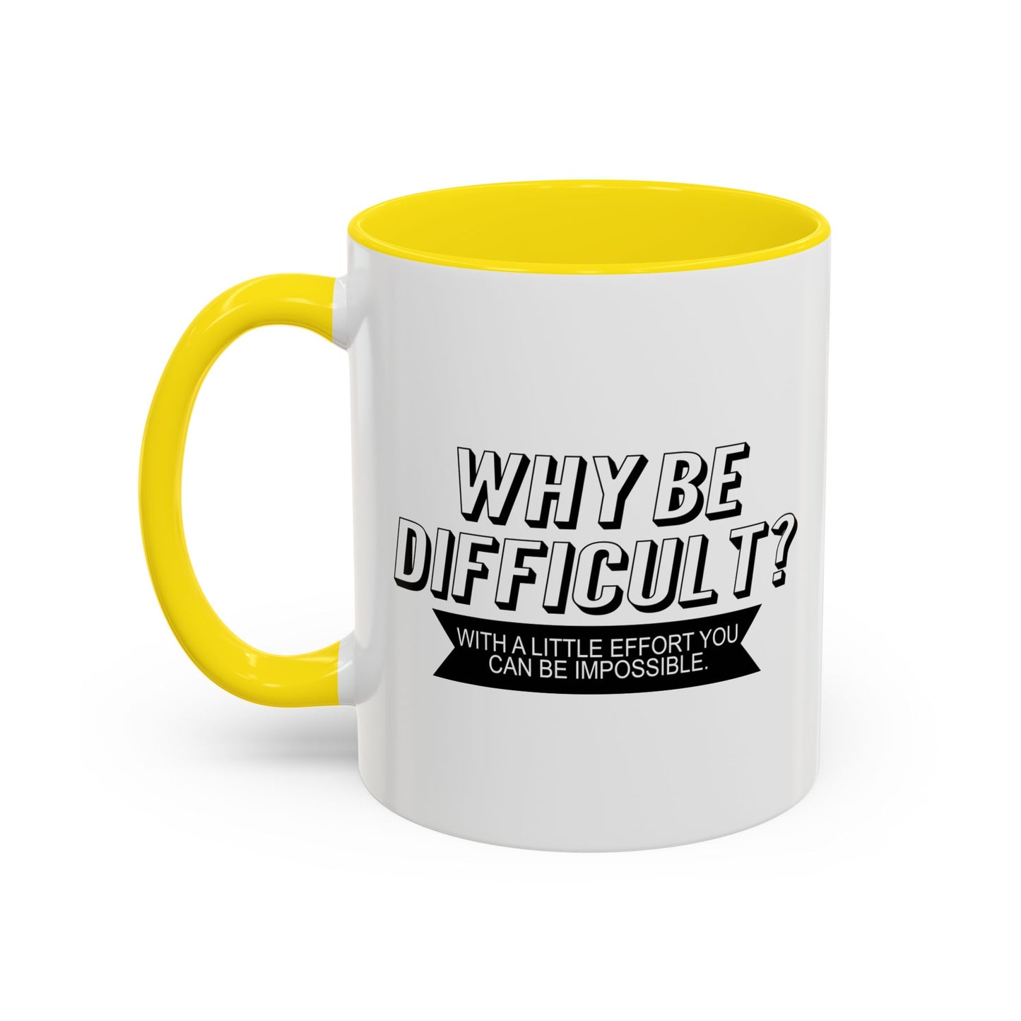 WHY BE DIFFICULT Accent BiColor Funny Sarcastic Mug