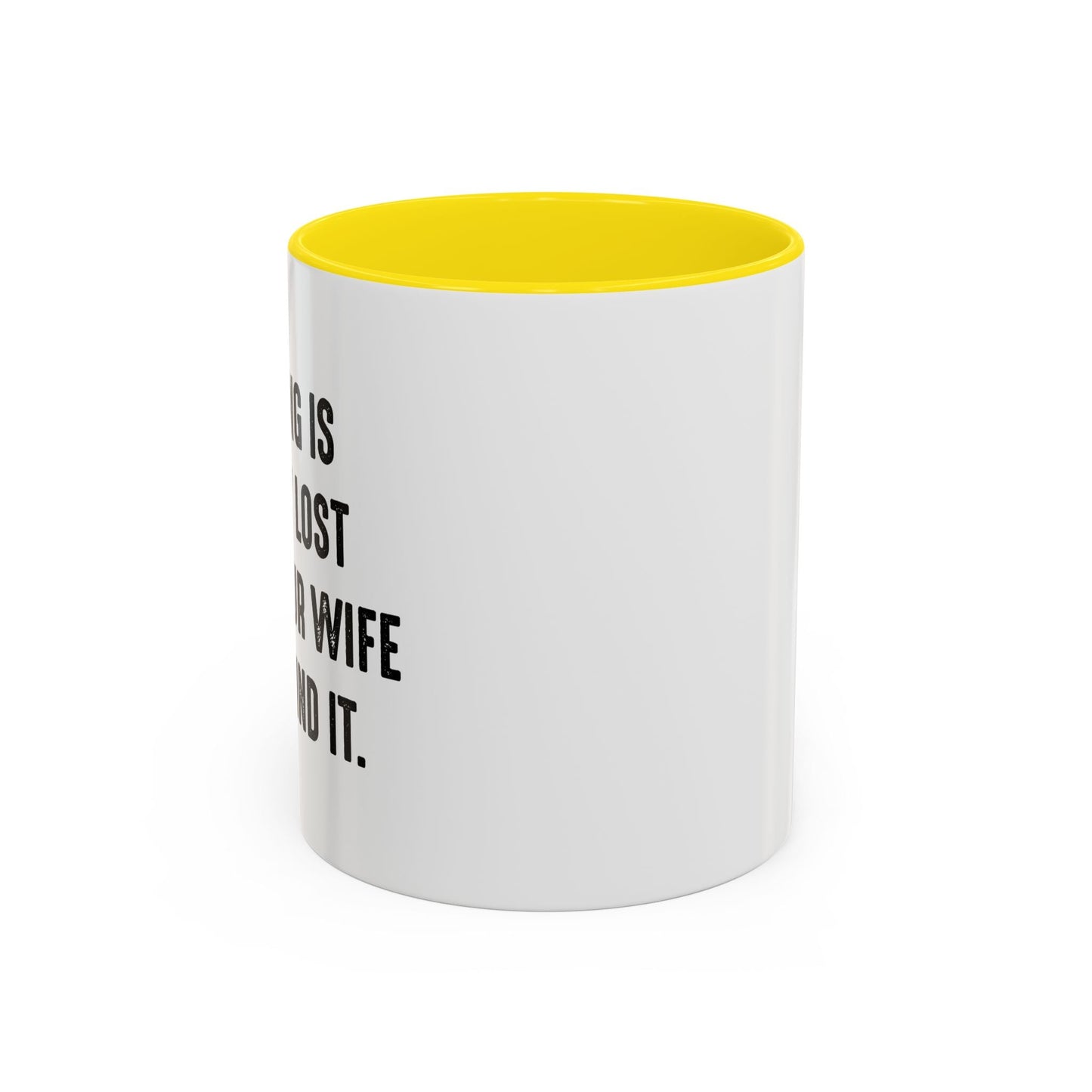 UNTIL YOUR WIFE CAN'T FIND IT Accent BiColor Funny Sarcastic Mug