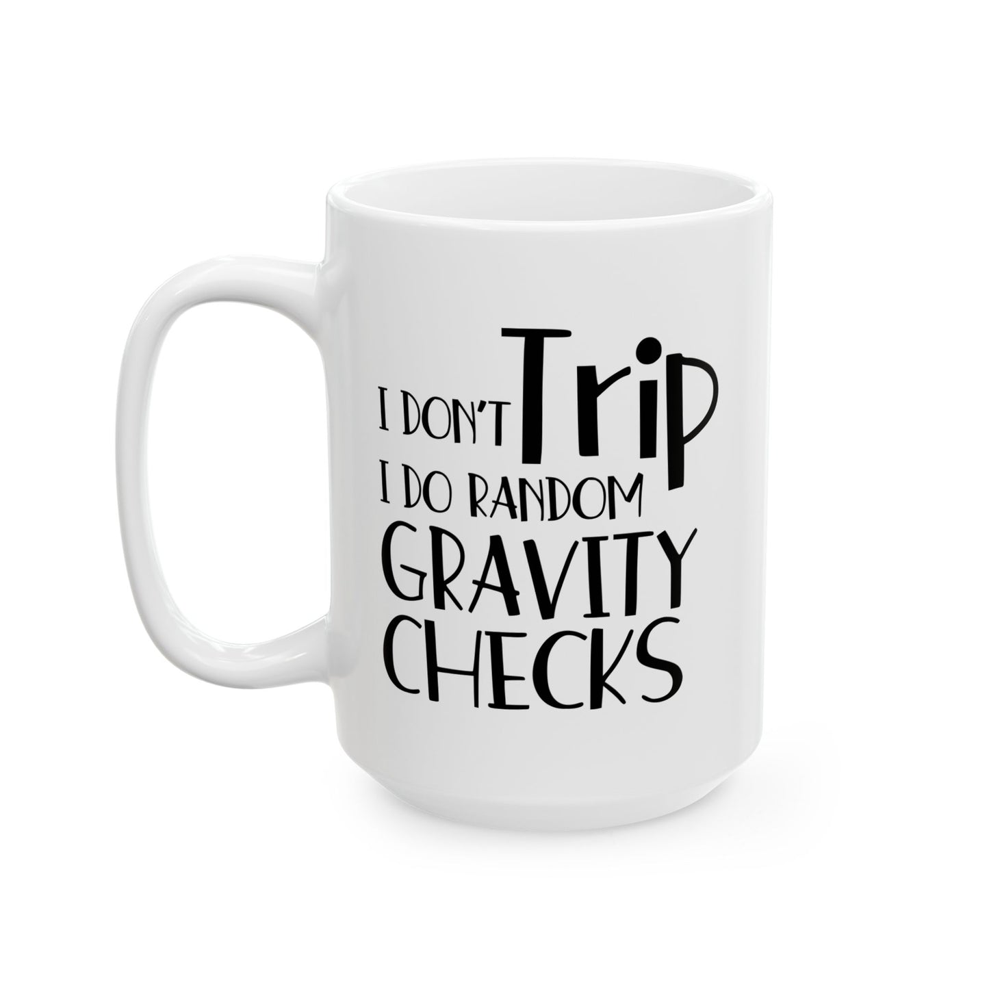 I Don't Trip I Do Random Gravity Checks Funny Sarcastic White Mug