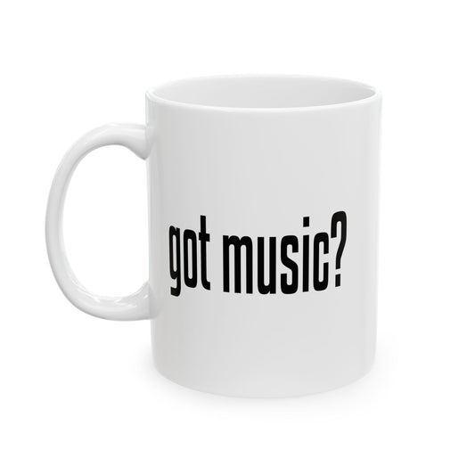 GOT MUSIC? FUNNY SARCASTIC WHITE MUG