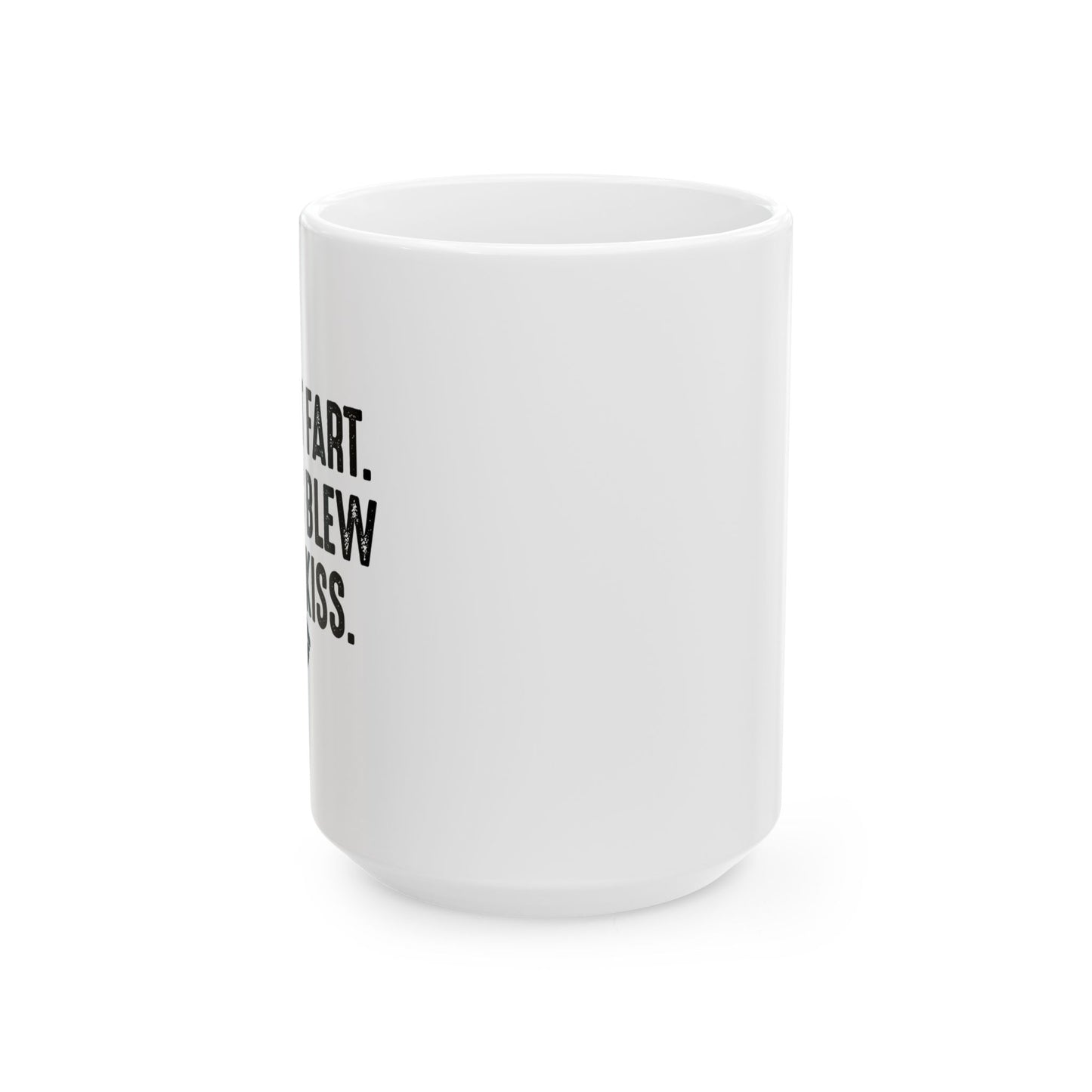 MY ASS BLEW YOU A KISS FUNNY SARCASTIC WHITE MUG