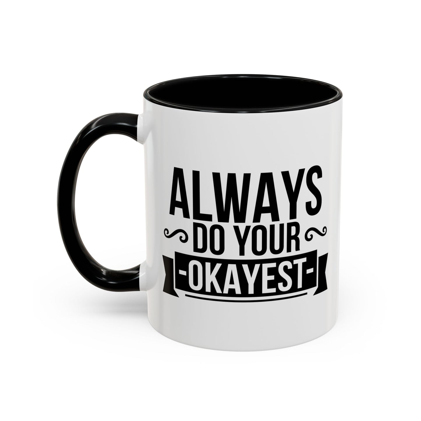 ALWAYS DO YOUR OKAYEST Accent BiColor Funny Sarcastic Mug