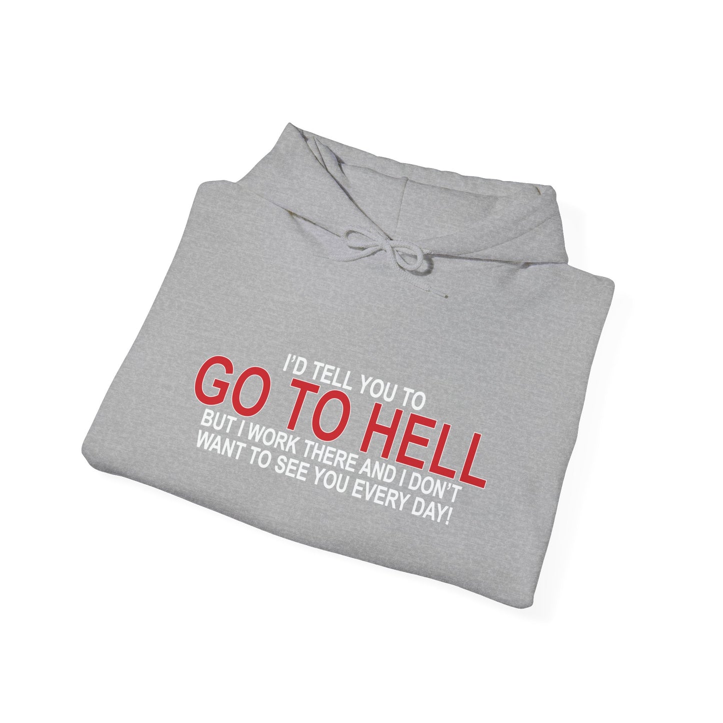 I'D TELL YOU TO GO TO HELL - Premium Unisex Funny Sarcastic Black Hoodie Sweatshirt