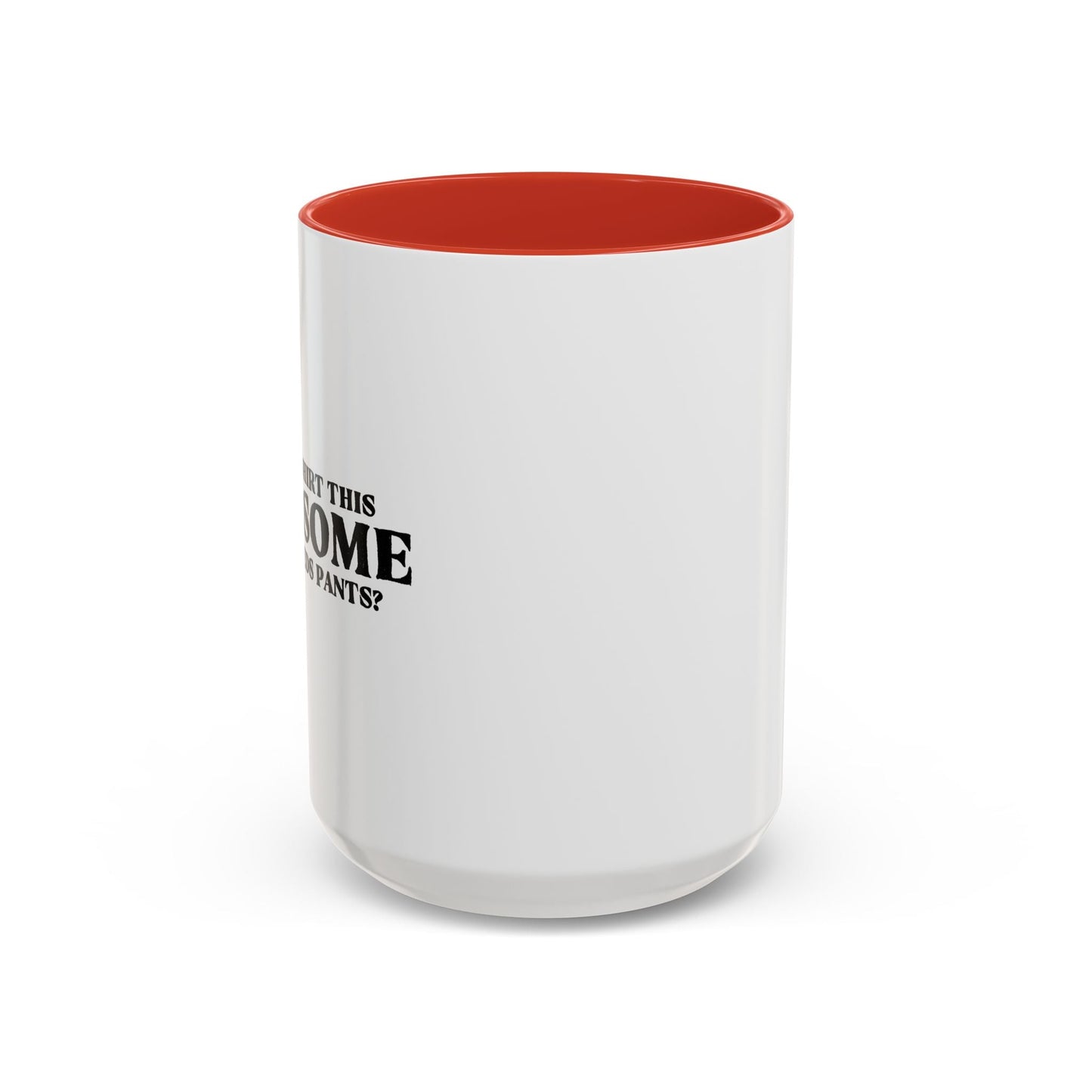 WHO NEEDS PANTS Accent BiColor Funny Sarcastic Mug