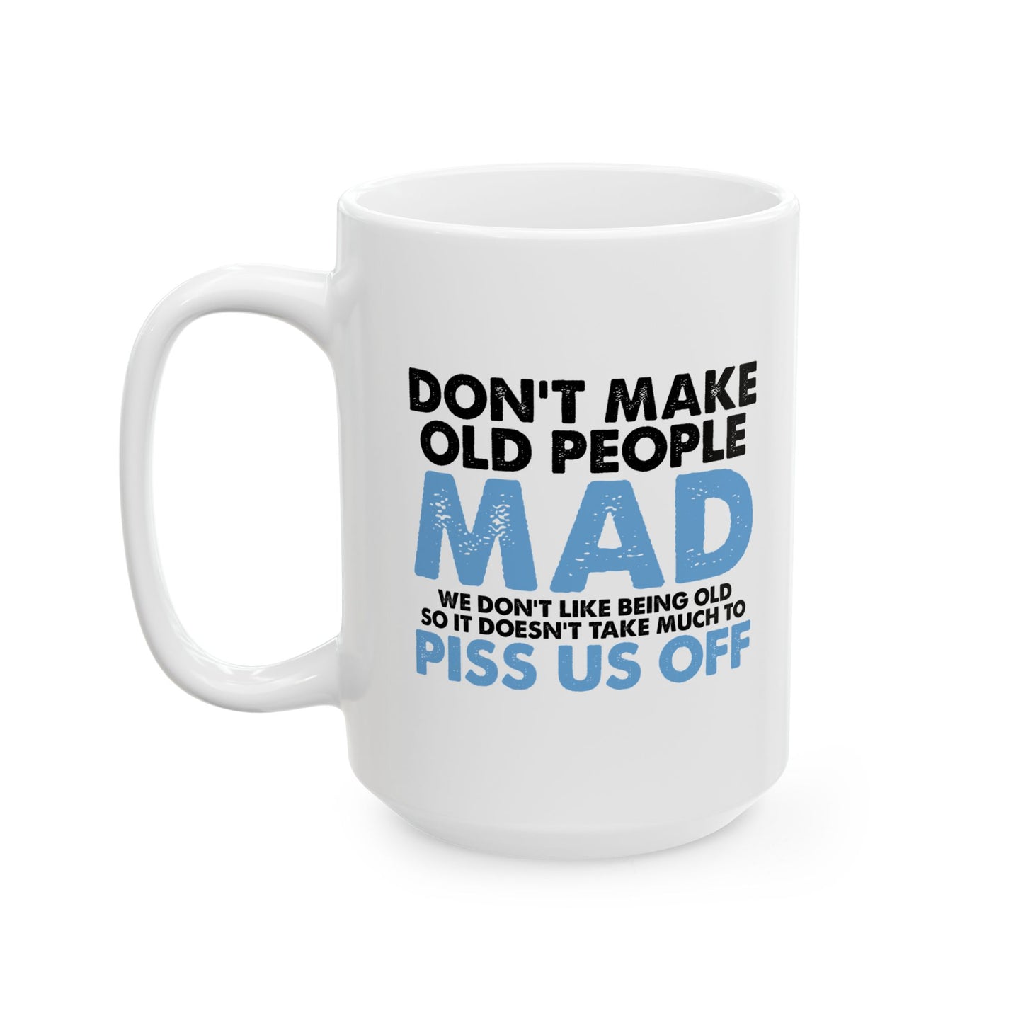 DON'T MAKE OLD PEOPLE MAD FUNNY SARCASTIC WHITE MUG