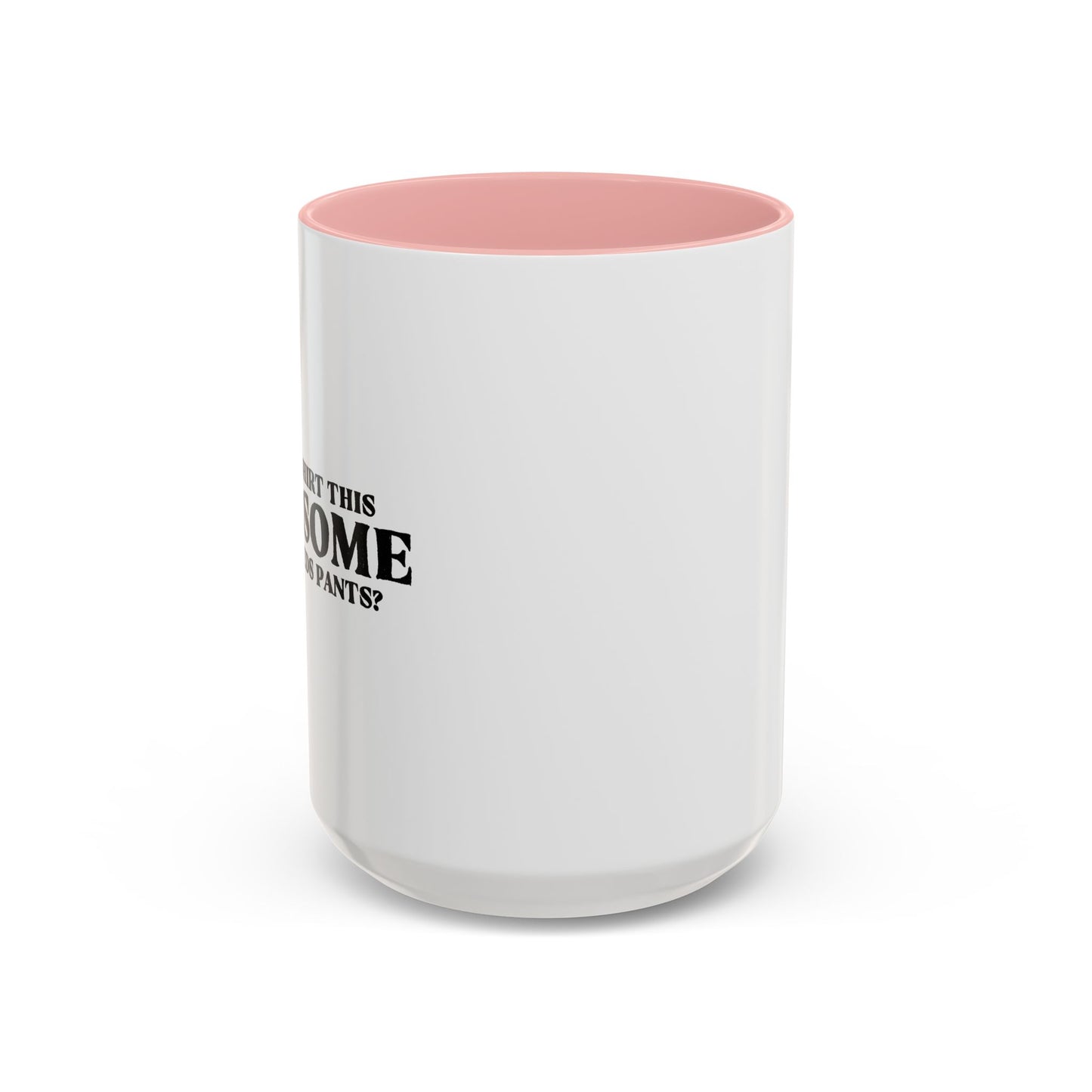 WHO NEEDS PANTS Accent BiColor Funny Sarcastic Mug