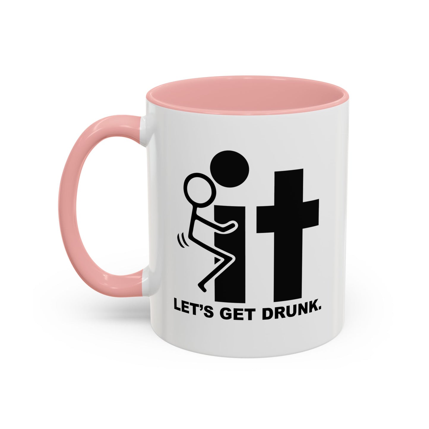 LET’S GET DRUNK. Accent BiColor Funny Sarcastic Mug