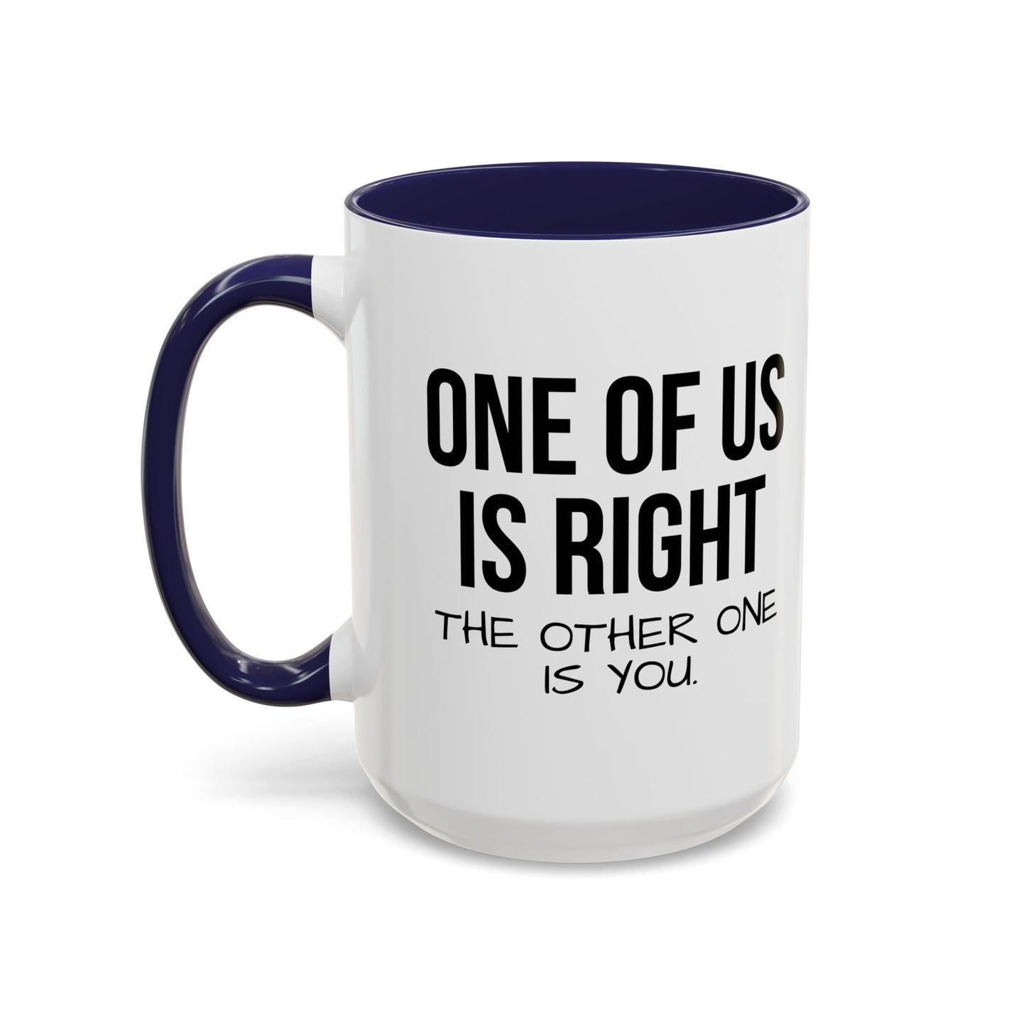 ONE OF US IS RIGHT Accent BiColor Funny Sarcastic Mug