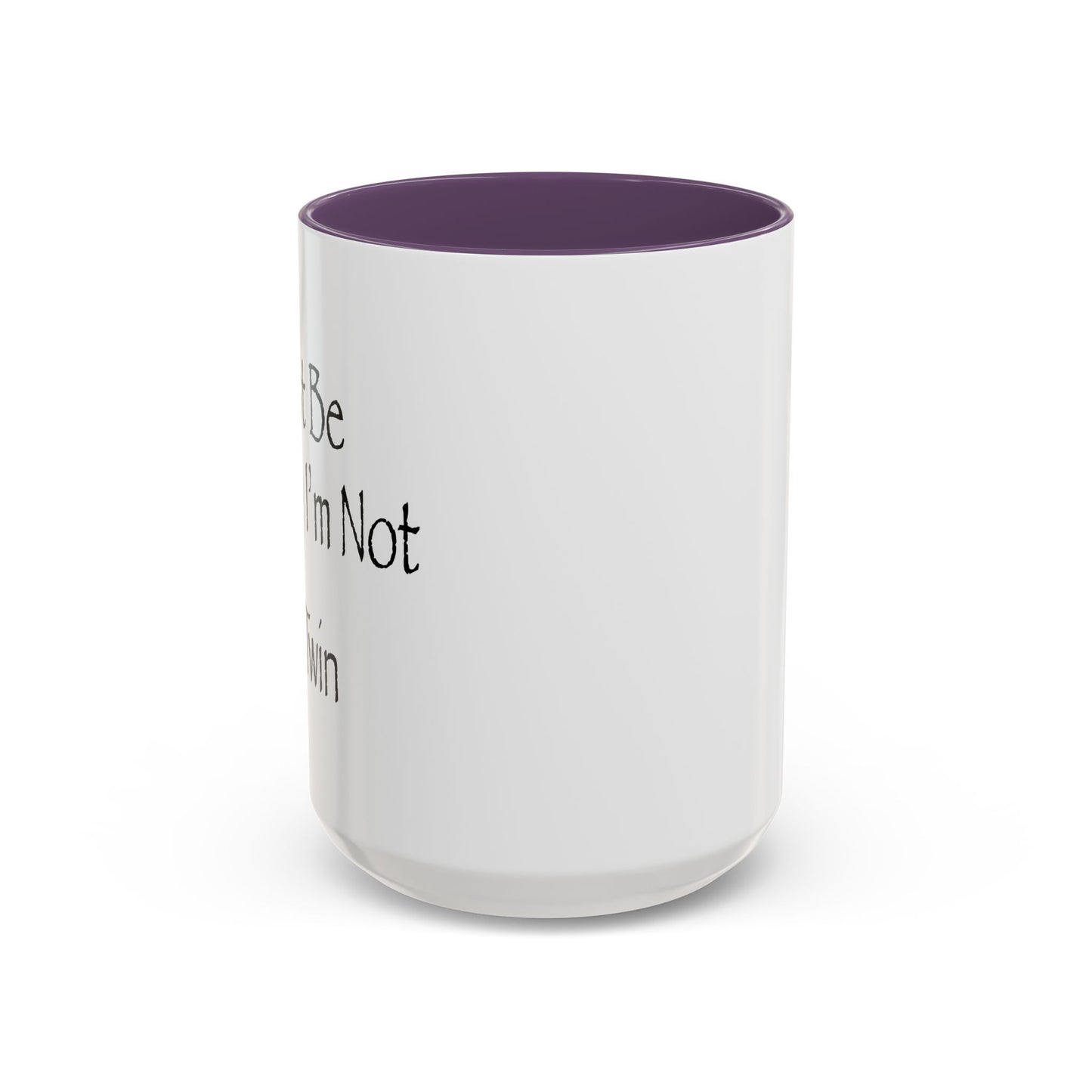 Just Be Happy I'm Not A Twin Accent BiColor Funny Sarcastic Mug